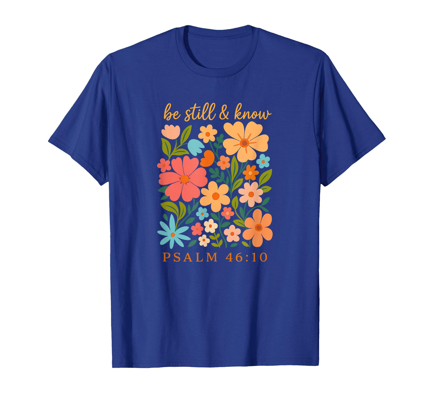 Be Still and Know Floral Psalm 46 10 Verse T-Shirt