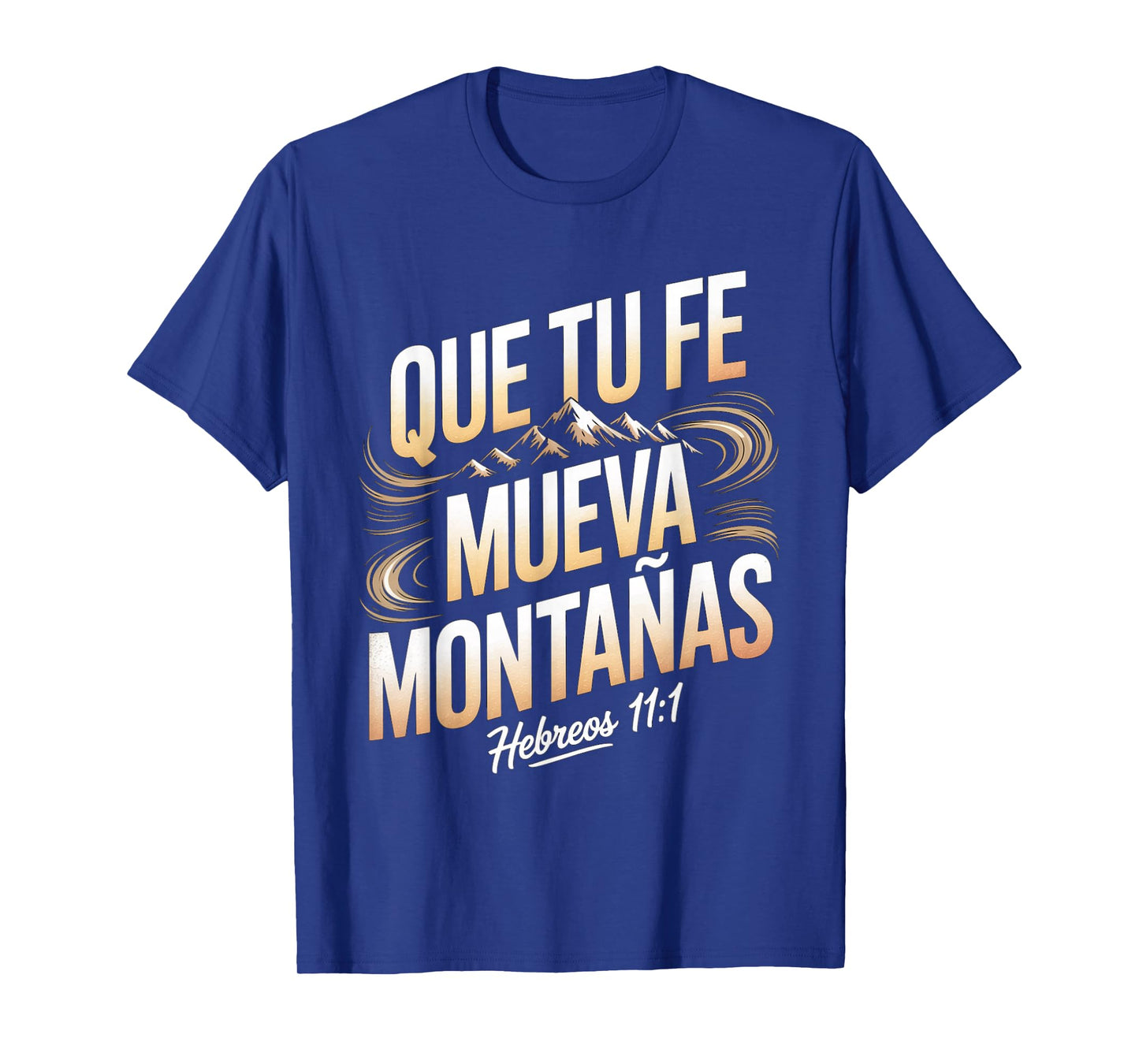 Que Tu Fe Mueva Montañas – Hebreos 11:1 Christian Quote T-Shirt