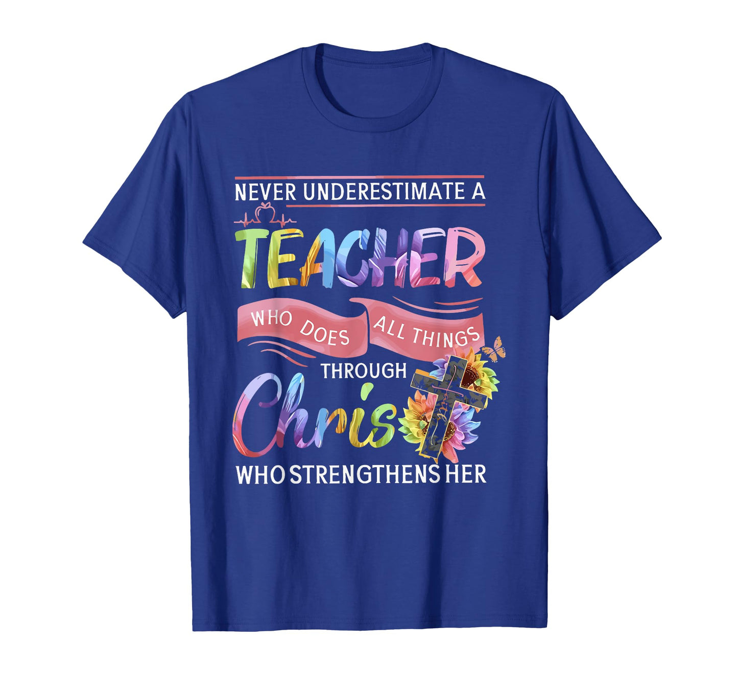 Never Underestimate A Teacher Does All Things Through Christ T-Shirt for Men Women