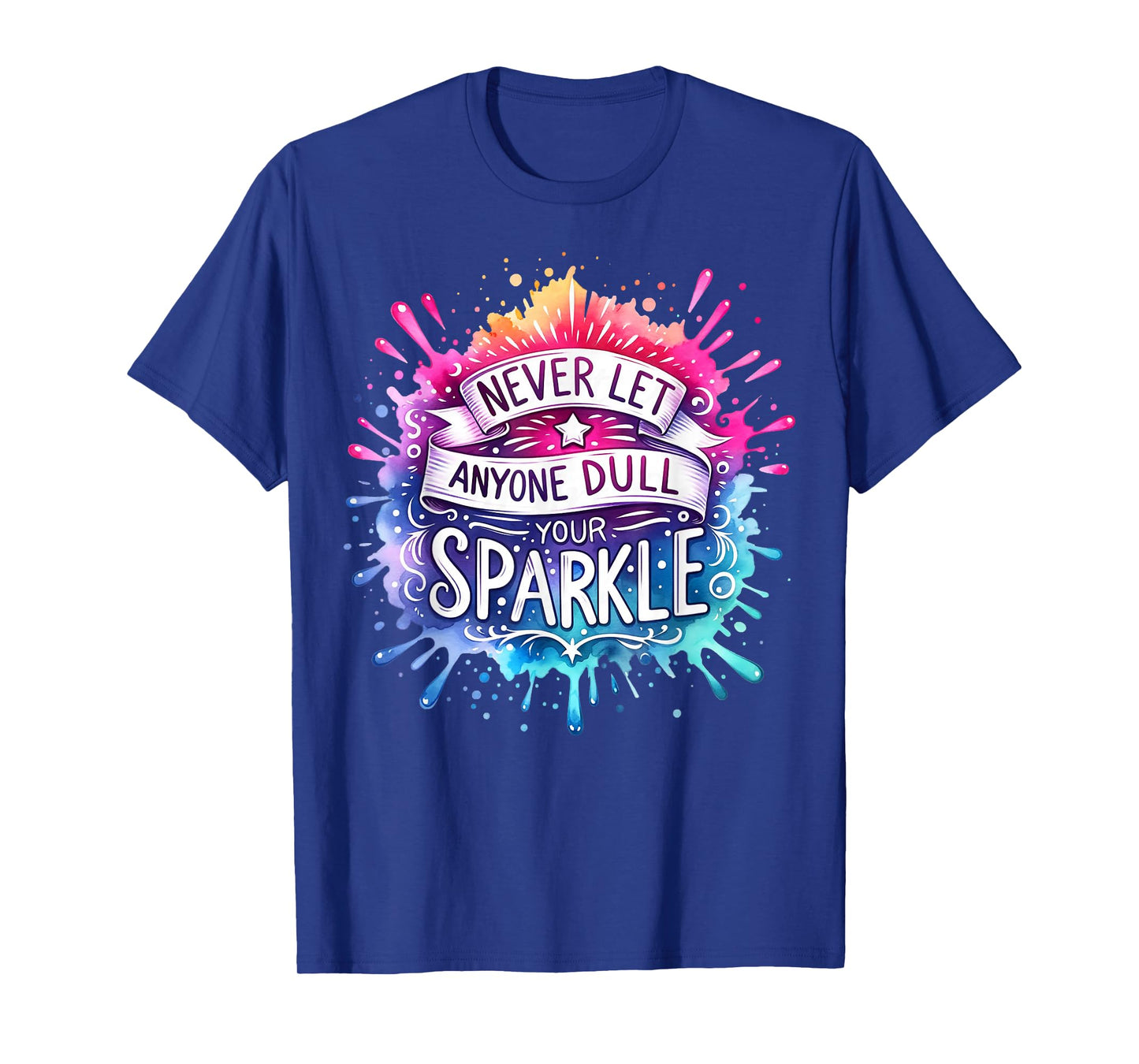 Inspirational Quote Shirt Never Let Anyone Dull your Sparkle T-Shirt