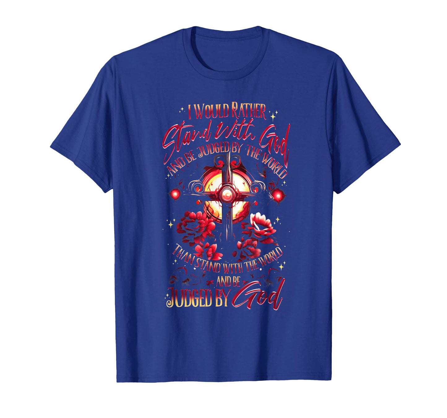 I Would Rather Stand with God and Be Judged by The World T-Shirt