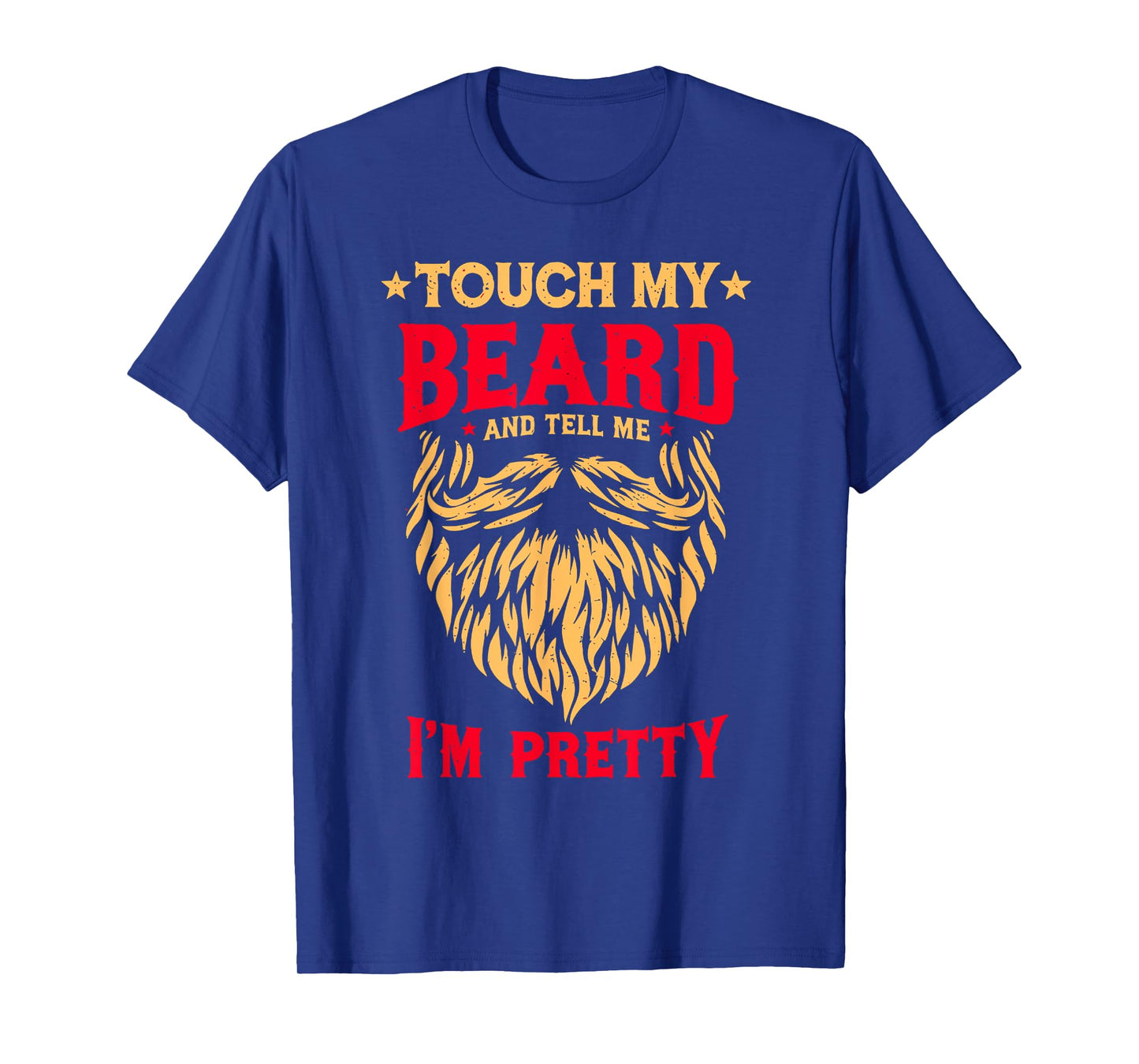 Funny Beard Quote Touch My Beard And Tell Me I'm Pretty Men T-Shirt