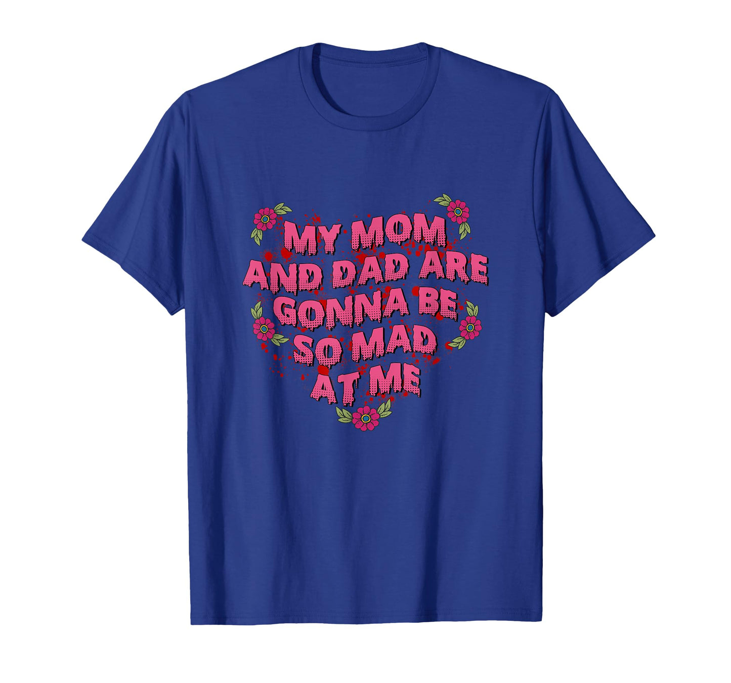 My Mom And Dad Are Gonna Be So Mad At Me Halloween T-Shirt