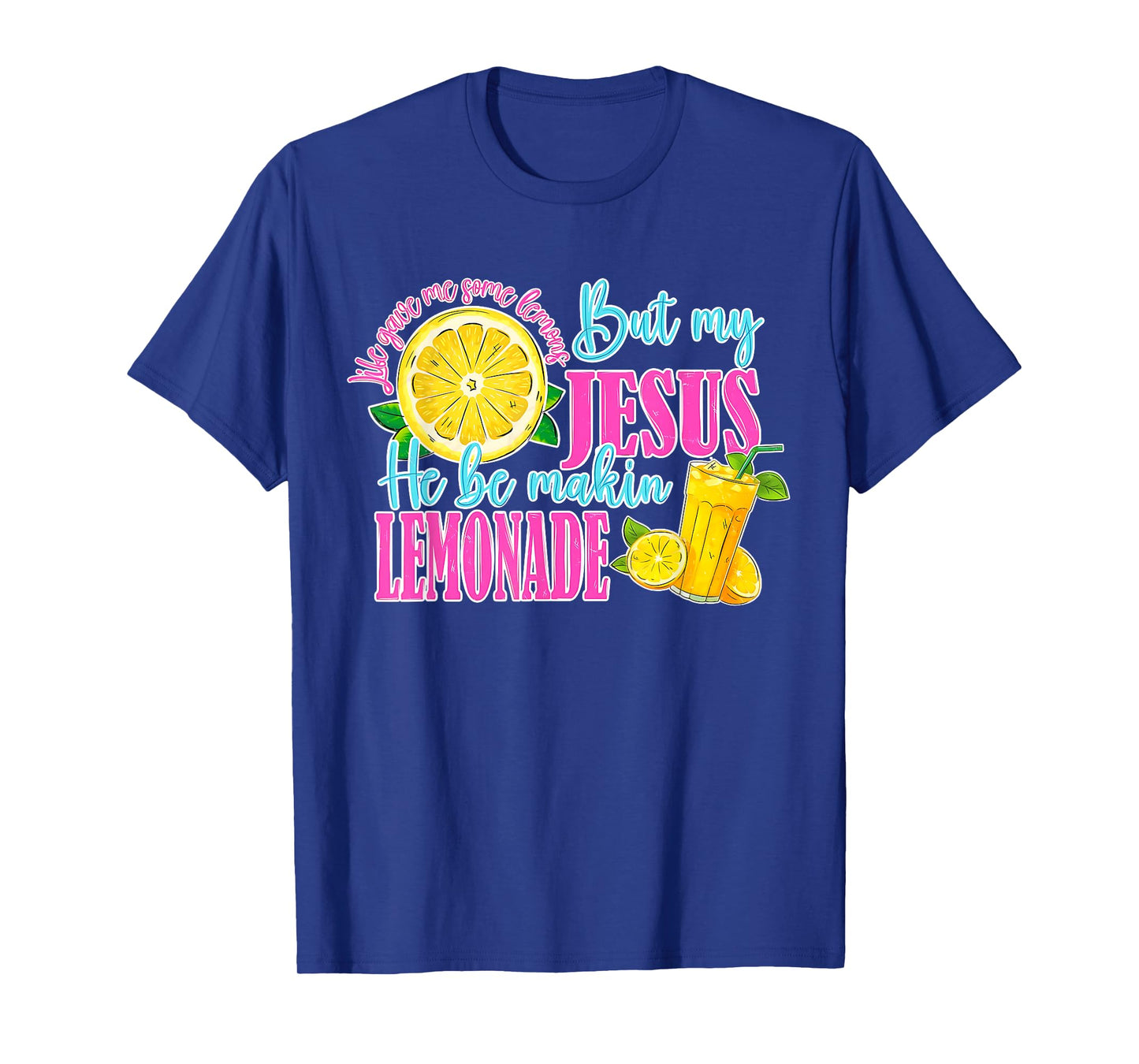 Life Gave Me Some Lemons But My Jesus He Be Making Lemonade T-Shirt