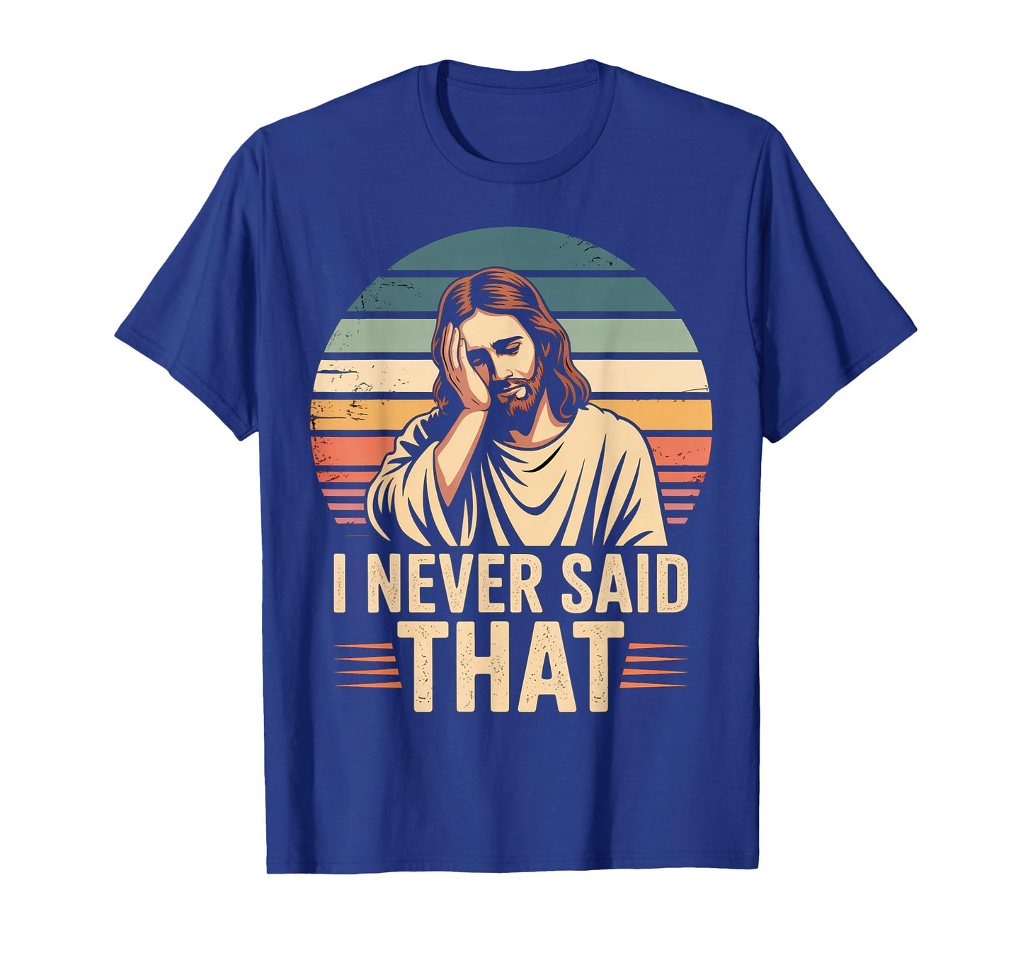 I Never Said That Funny Jesus Quote Christian Parody Humor T-Shirt