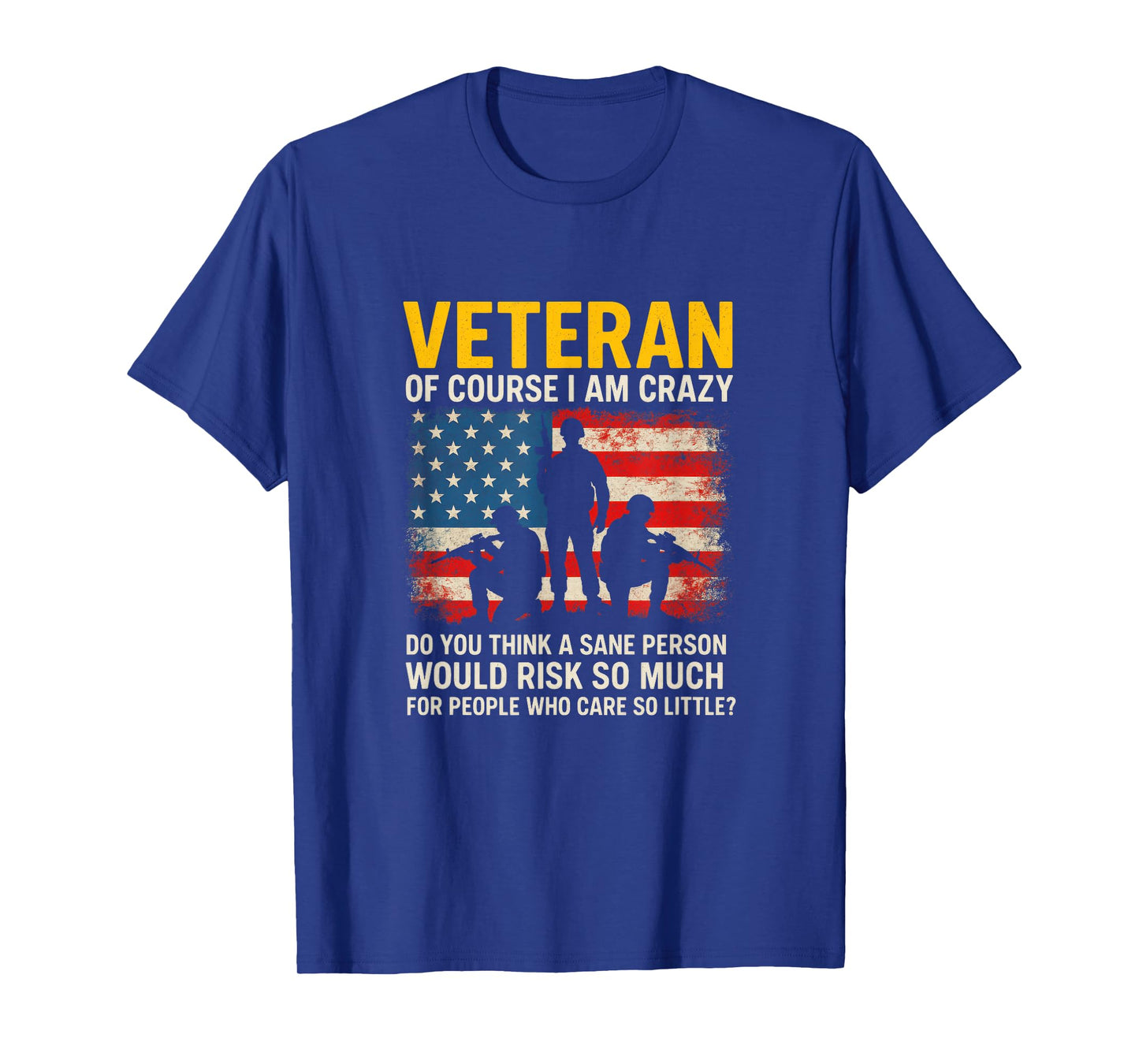 Veteran of Course I AM Crazy - Military Humor Quote T-Shirt
