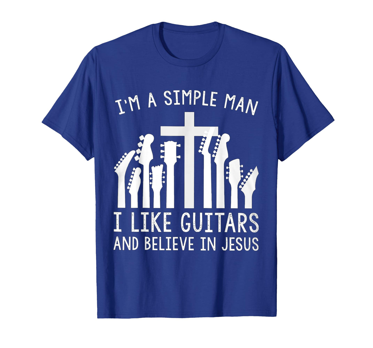 I'm A Simple Man I Like Guitars And Believe In Jesus T-Shirt