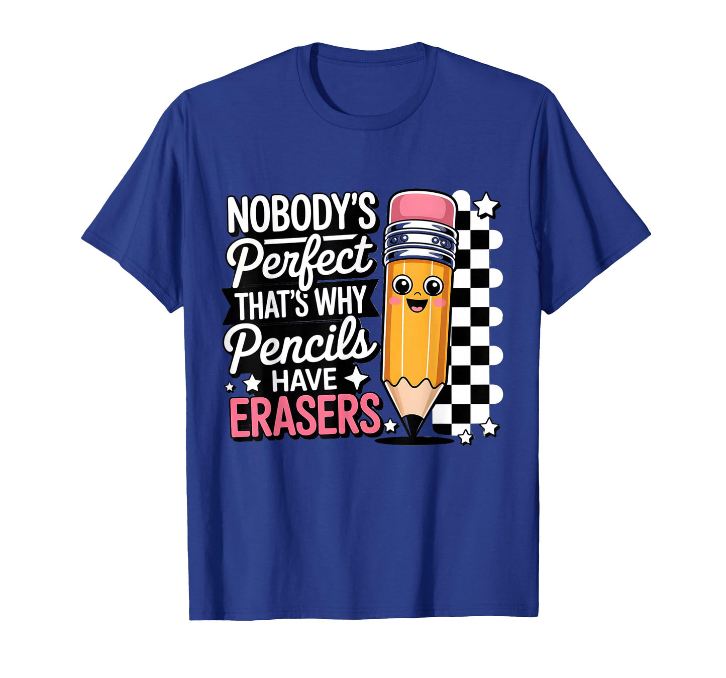 Nobody Perfect That's Why Pencils Have Erasers Funny T-Shirt