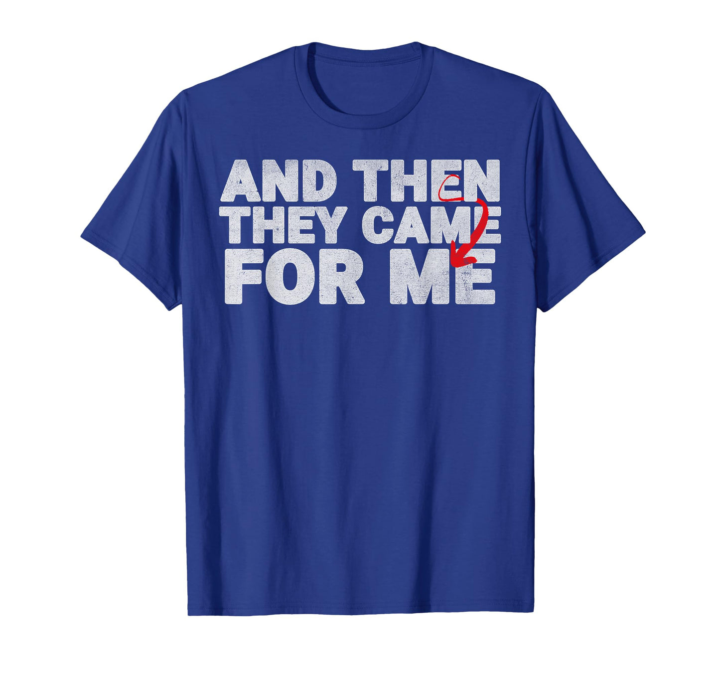 And Then They Came For Me Design Quote For Men Women T-Shirt