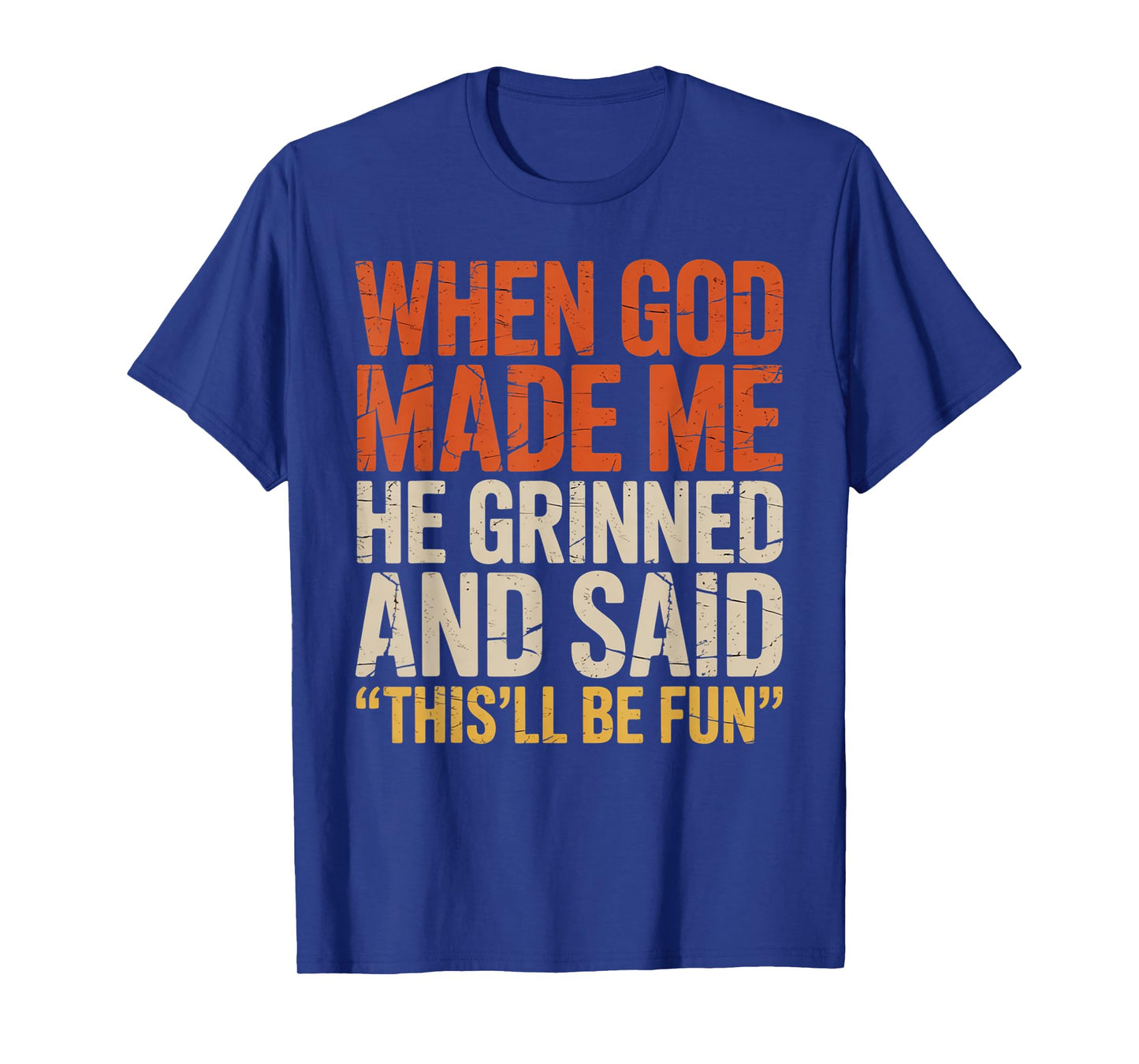 When God Made Me He Said This'll Be Fun for Men Dad, Husband T-Shirt