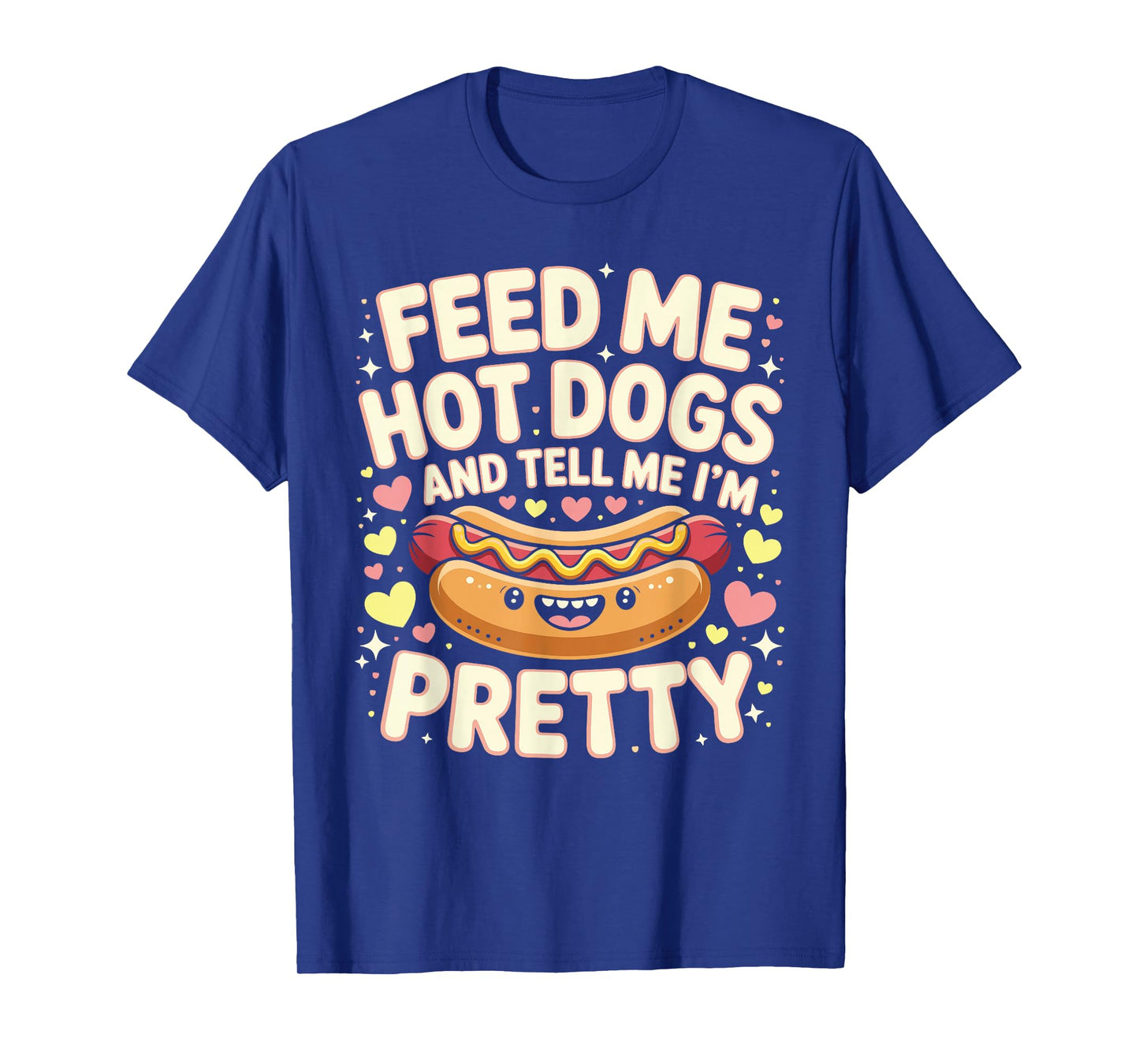 Feed Me Hot Dogs And Tell Me I'm Pretty Funny Hot Dog T-Shirt