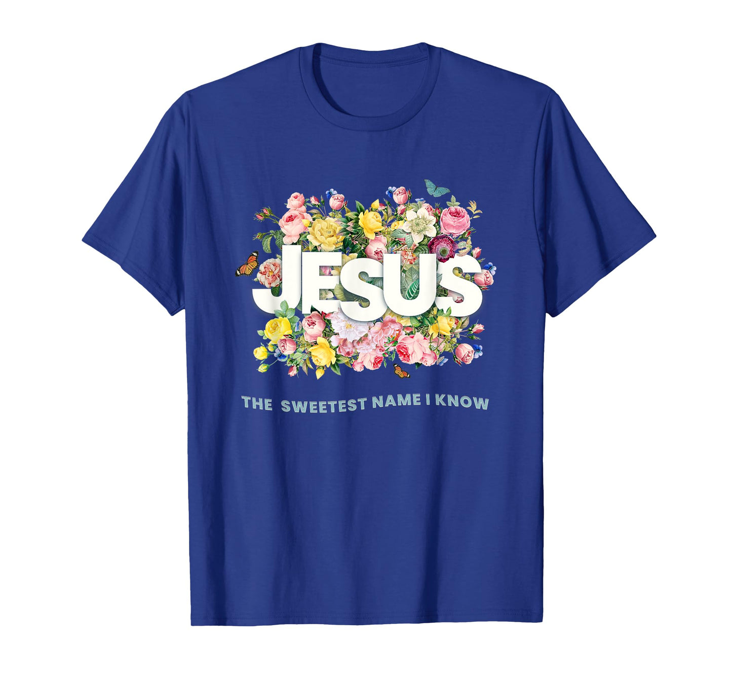 Jesus,The Sweetest Name I Know,Flowers and Typography Design T-Shirt