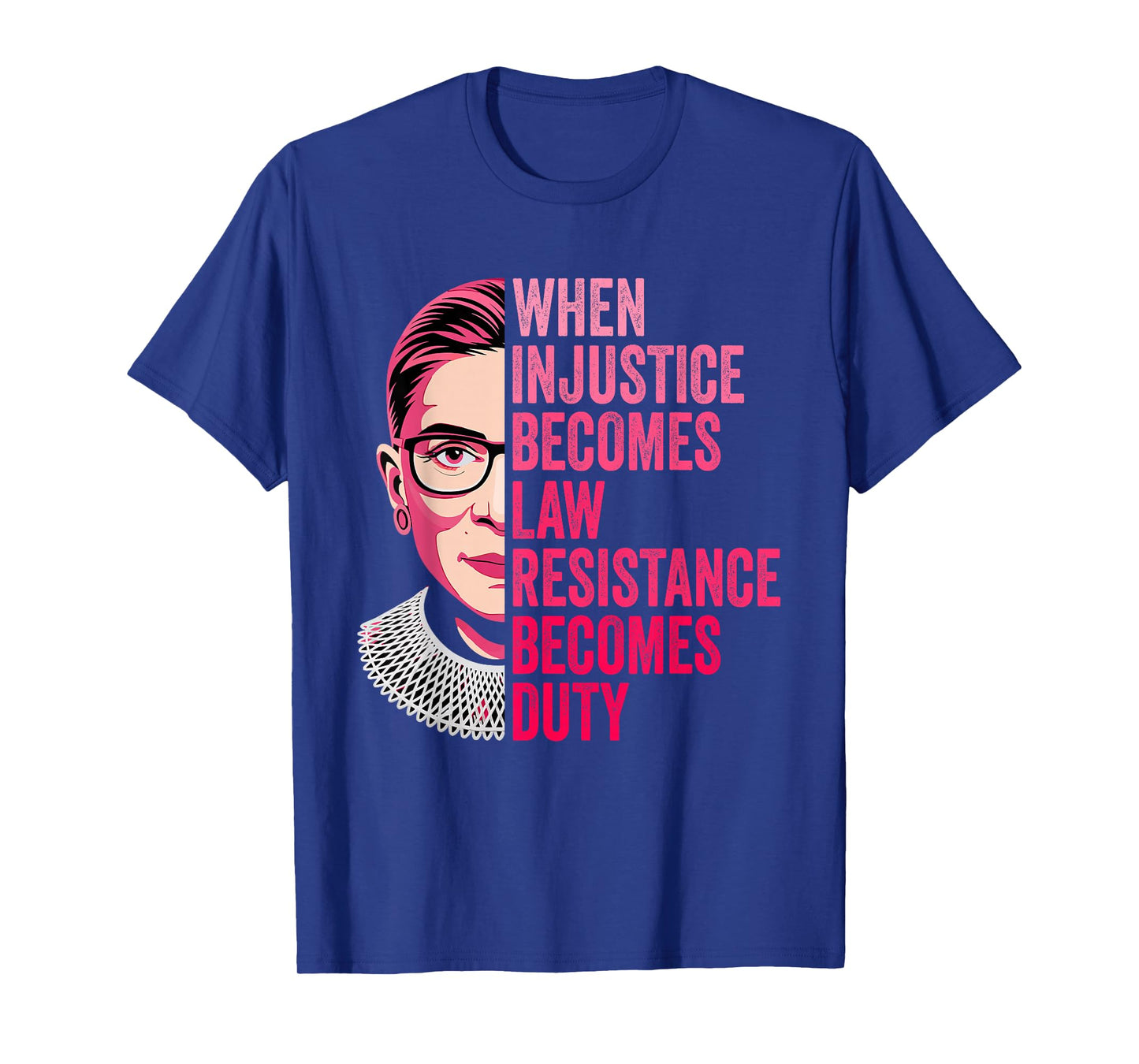 When Injustice Becomes Law Resistance Becomes Duty RBG Quote T-Shirt