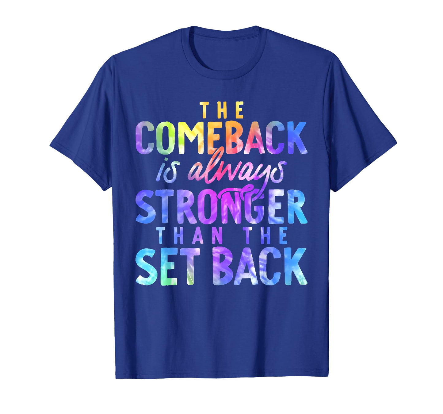 The Comeback is Always Stronger Than The Setback Tie Dye T-Shirt