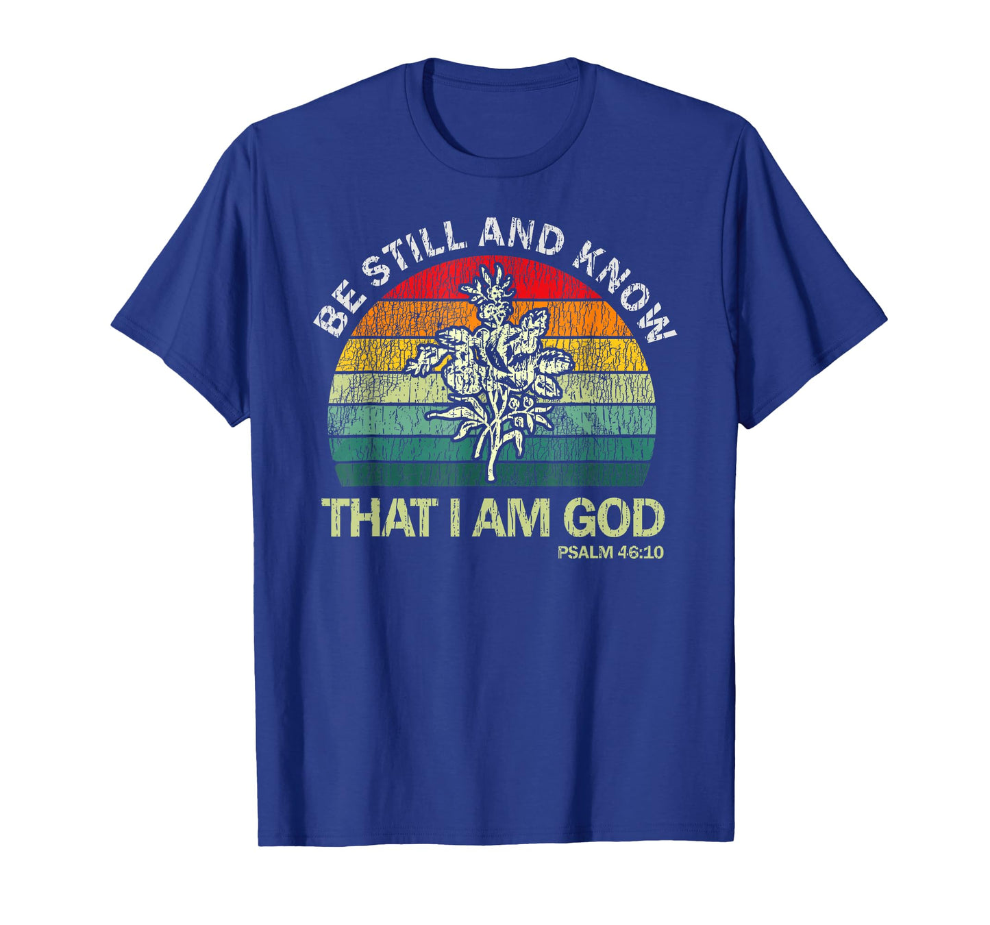 Christian Be Still And Know That I Am God T-Shirt