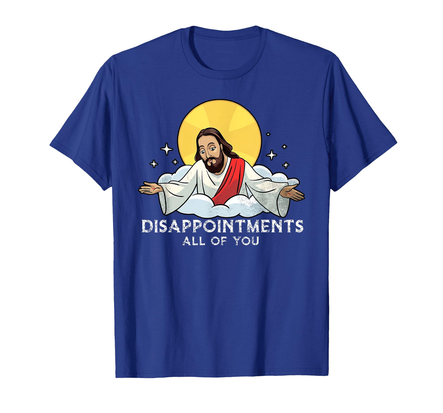 Disappointments All Of You Jesus God Sarcastic Humor T-Shirt