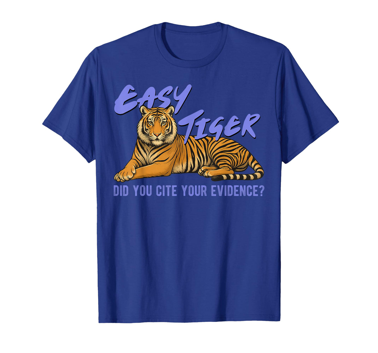 Easy Tiger Did You Cite Your Evidence Funny Teacher Quote T-Shirt