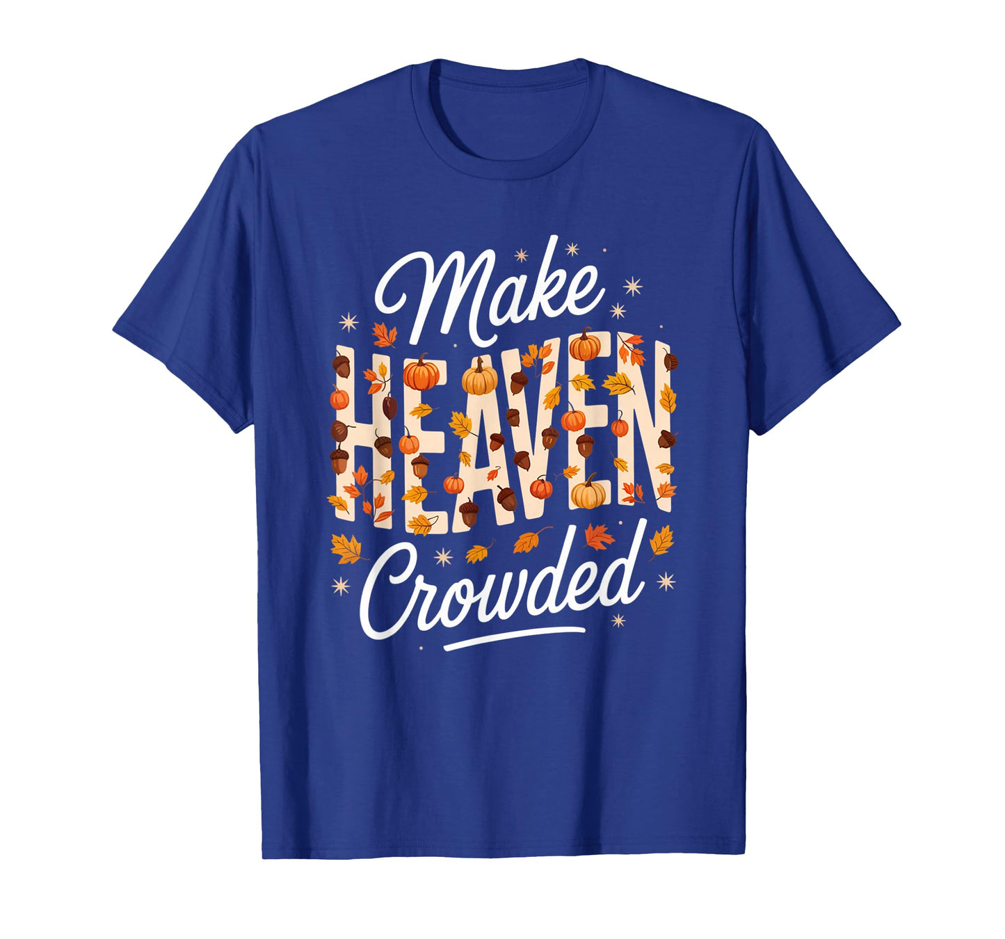 Make Heaven Crowded Christian Faith Bible T-Shirt