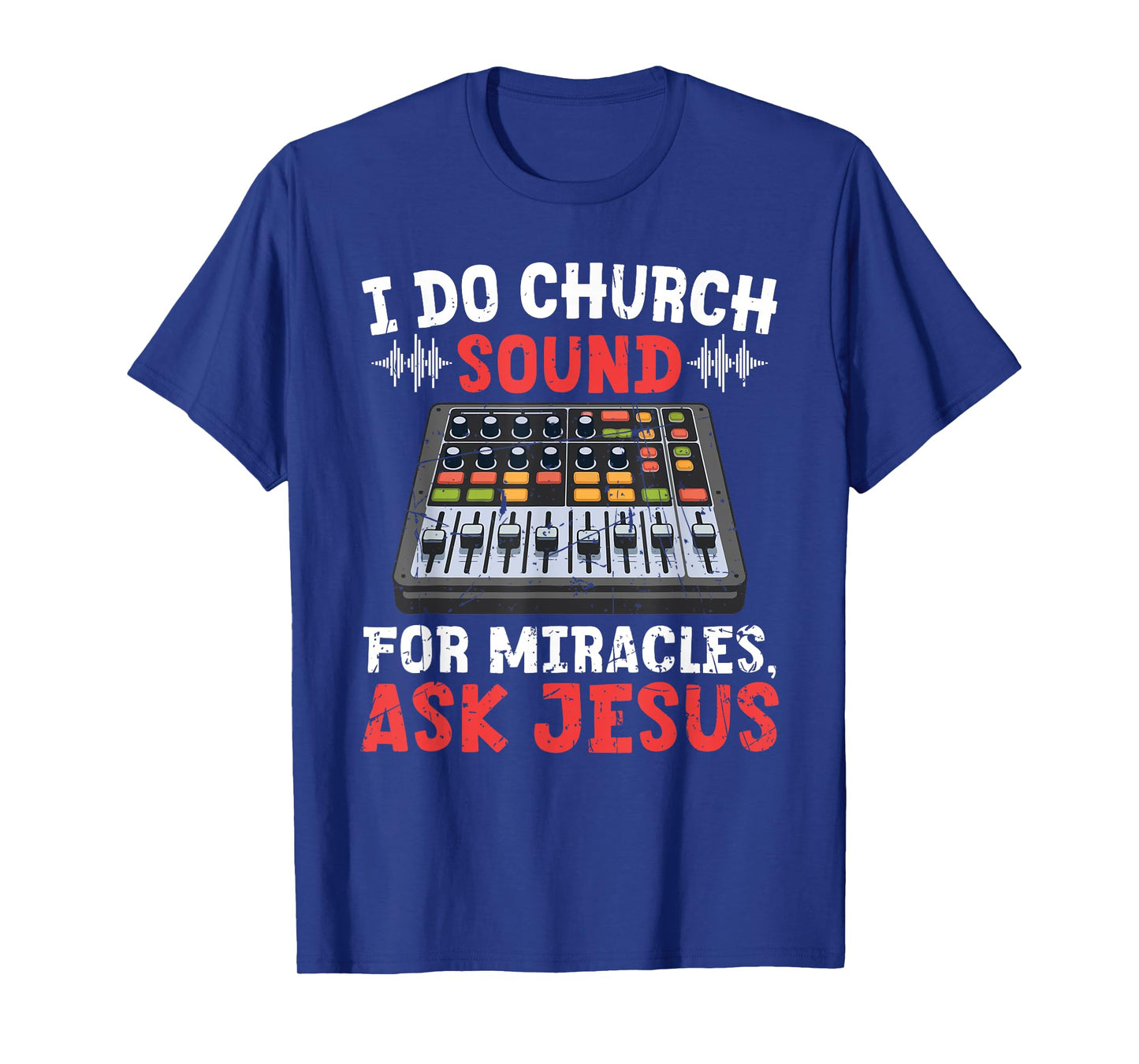 I Do Church Sound For Miracles Ask Jesus Christian Funny T-Shirt