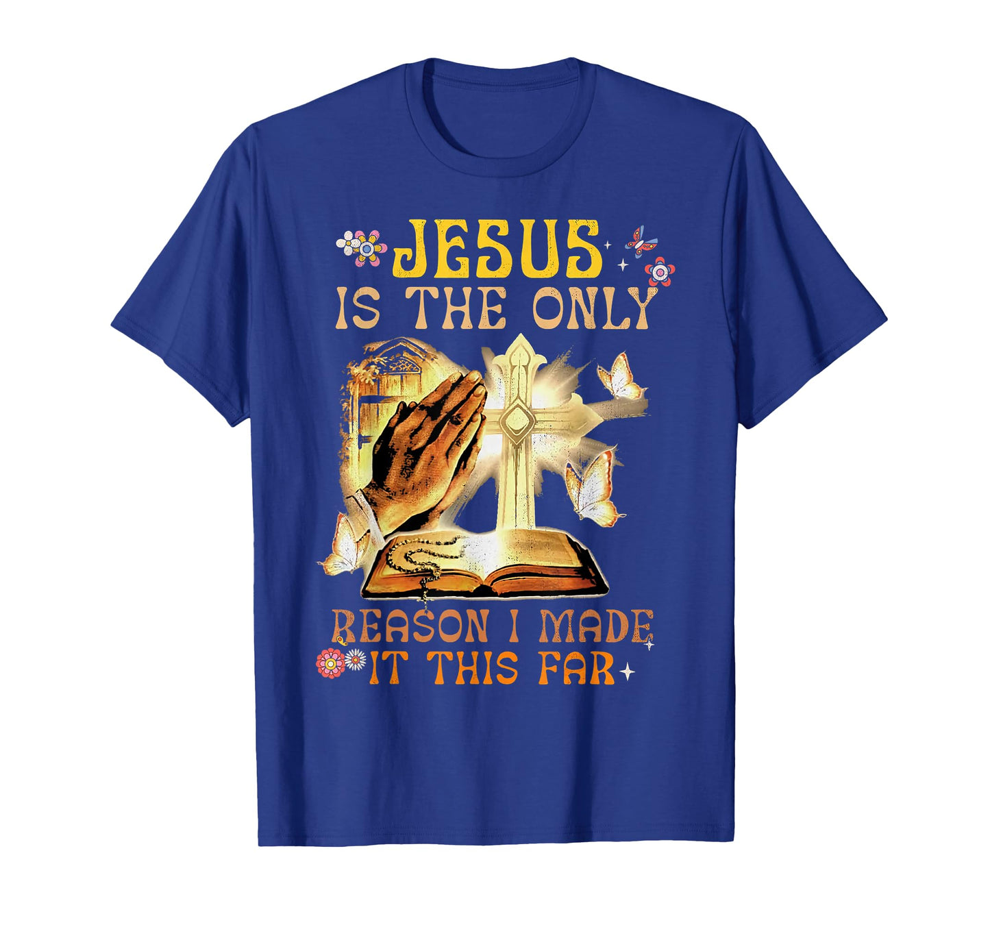 Jesus Is The Only Reason I Made It This Far Fun Christian T-Shirt