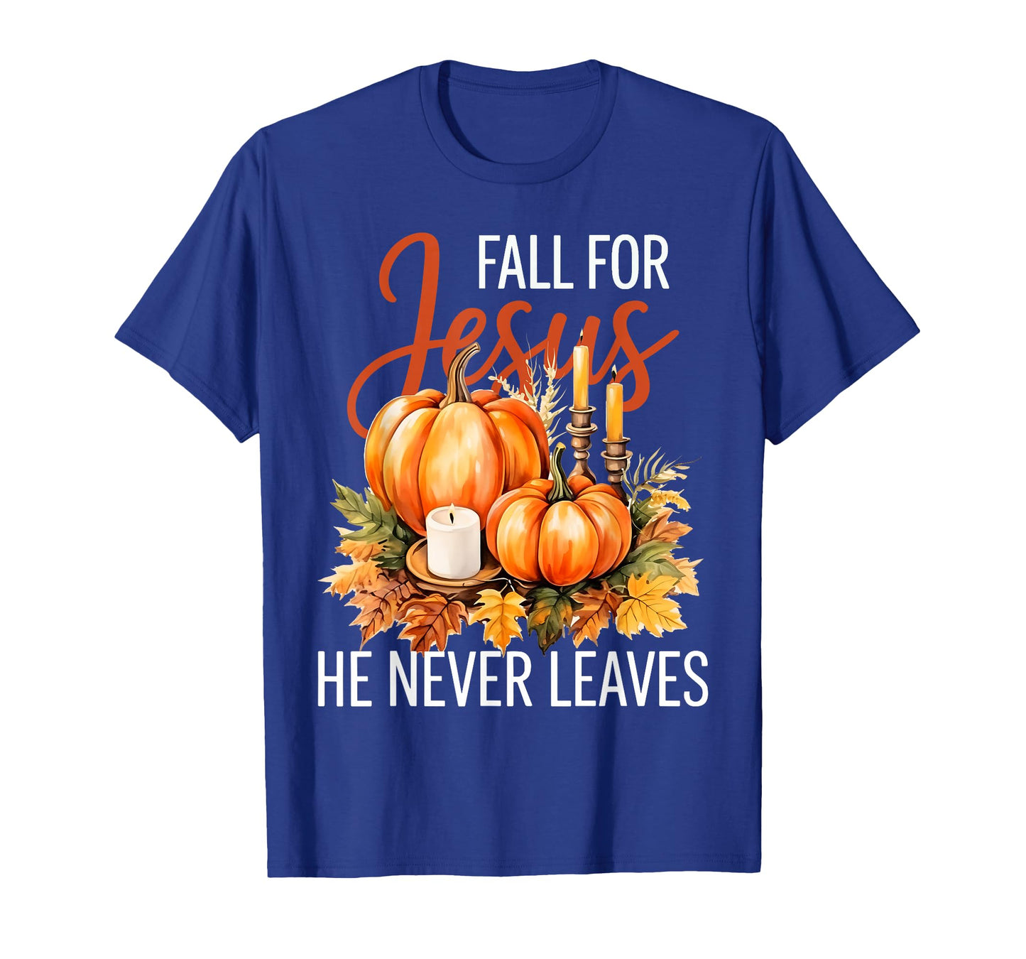 Pumpkin Fall for Jesus He Never Leaves T-Shirt
