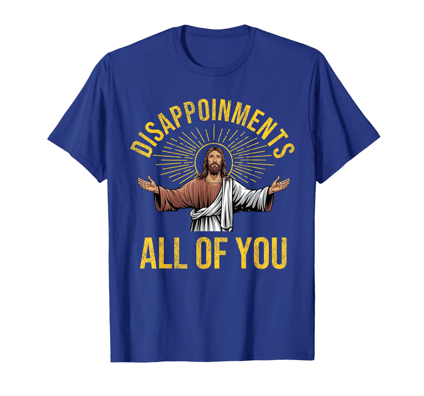 Disappointments Sarcastic All Of You Christian Jesus Funny T-Shirt