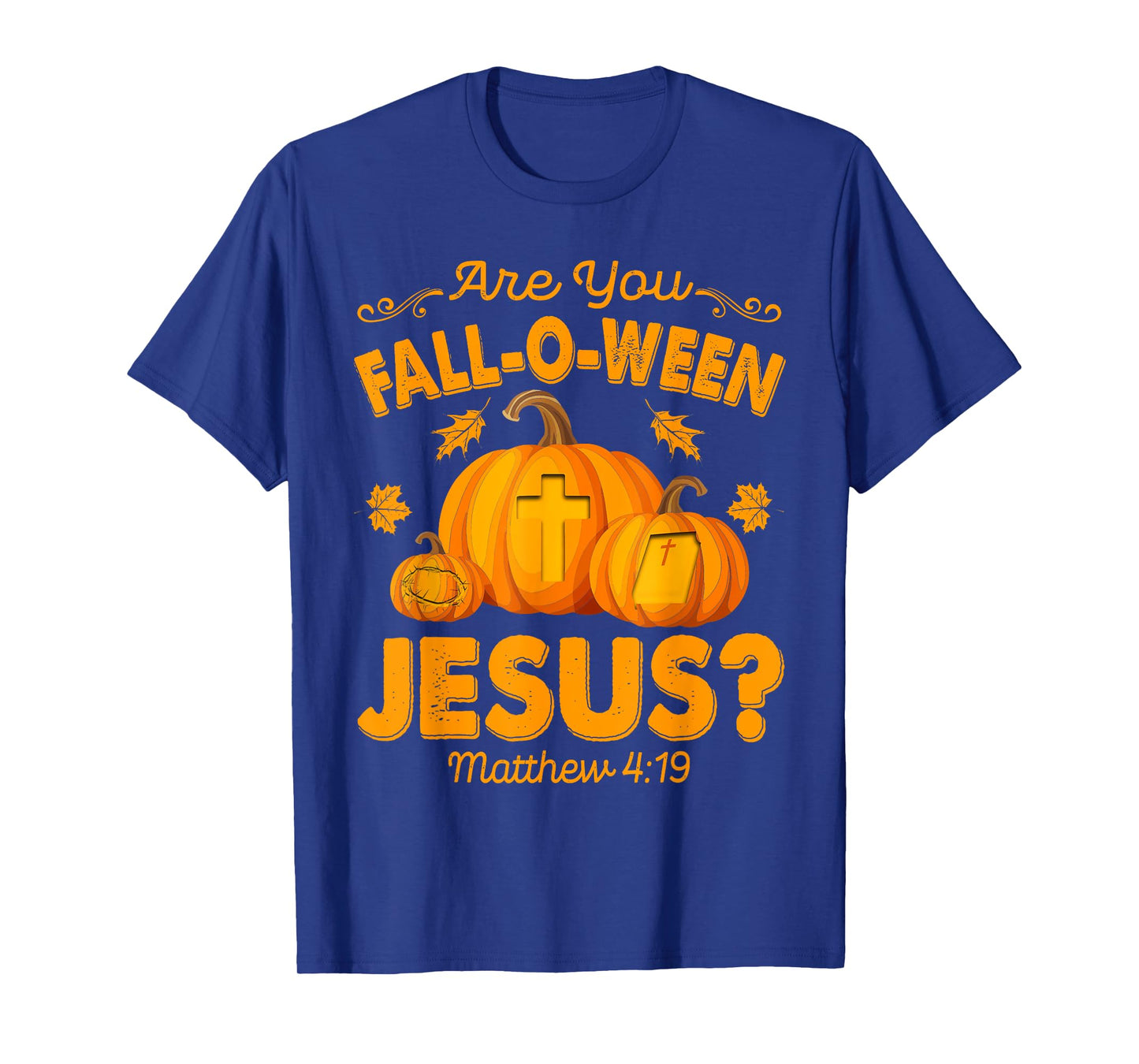 are You Fall-O-Ween Jesus Christian Pumpkin Halloween T-Shirt