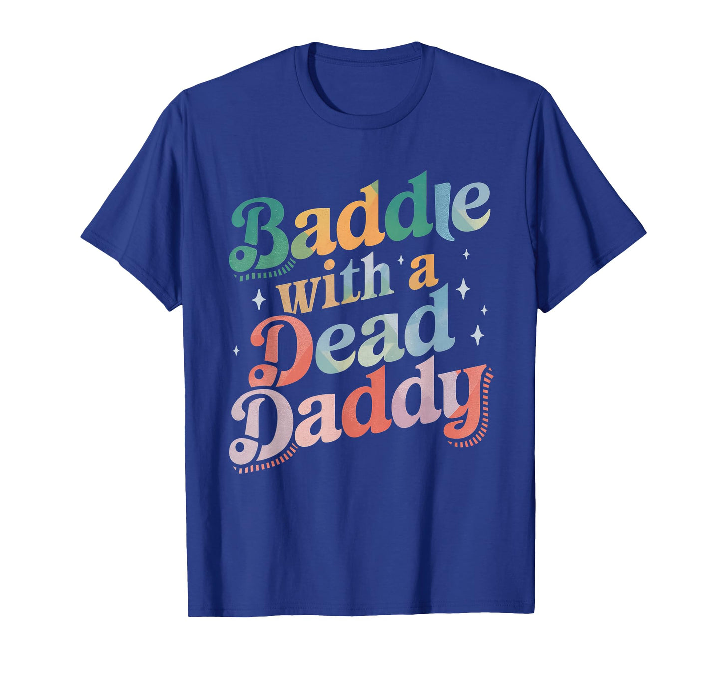 Baddie With A Dead Daddy Funny Sarcastic Saying Dark Humor T-Shirt