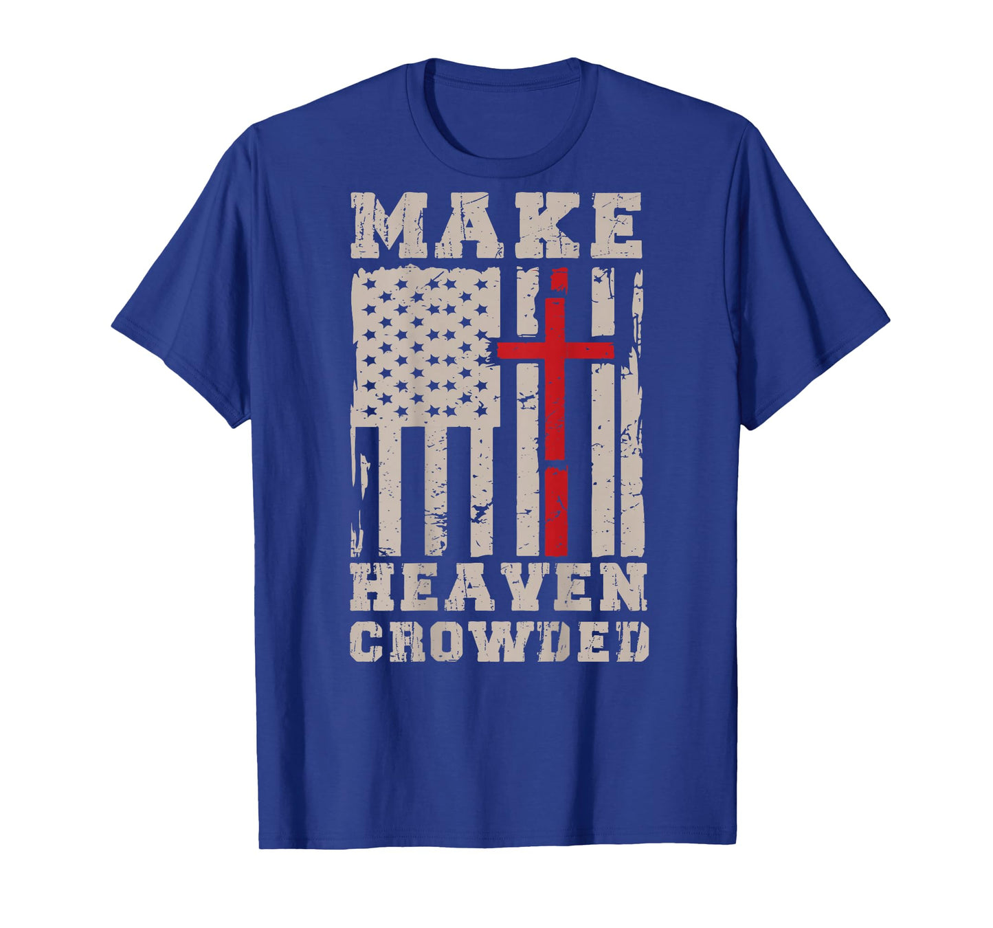 Make Heaven Crowded Patriotic Christian Faith American Flag T-Shirt