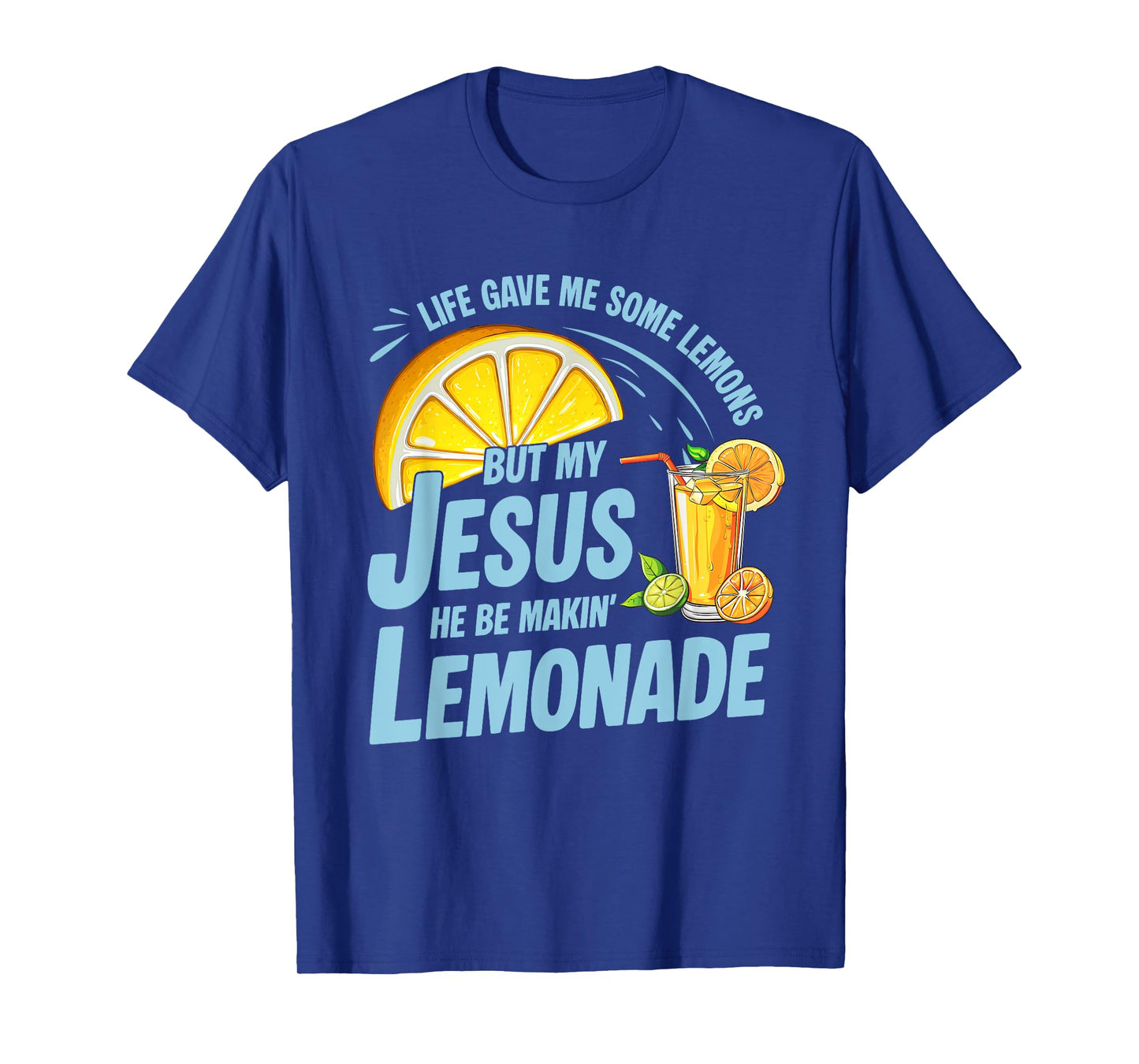 Life Gave Me Some Lemons But My Jesus He Be Making Lemonade T-Shirt