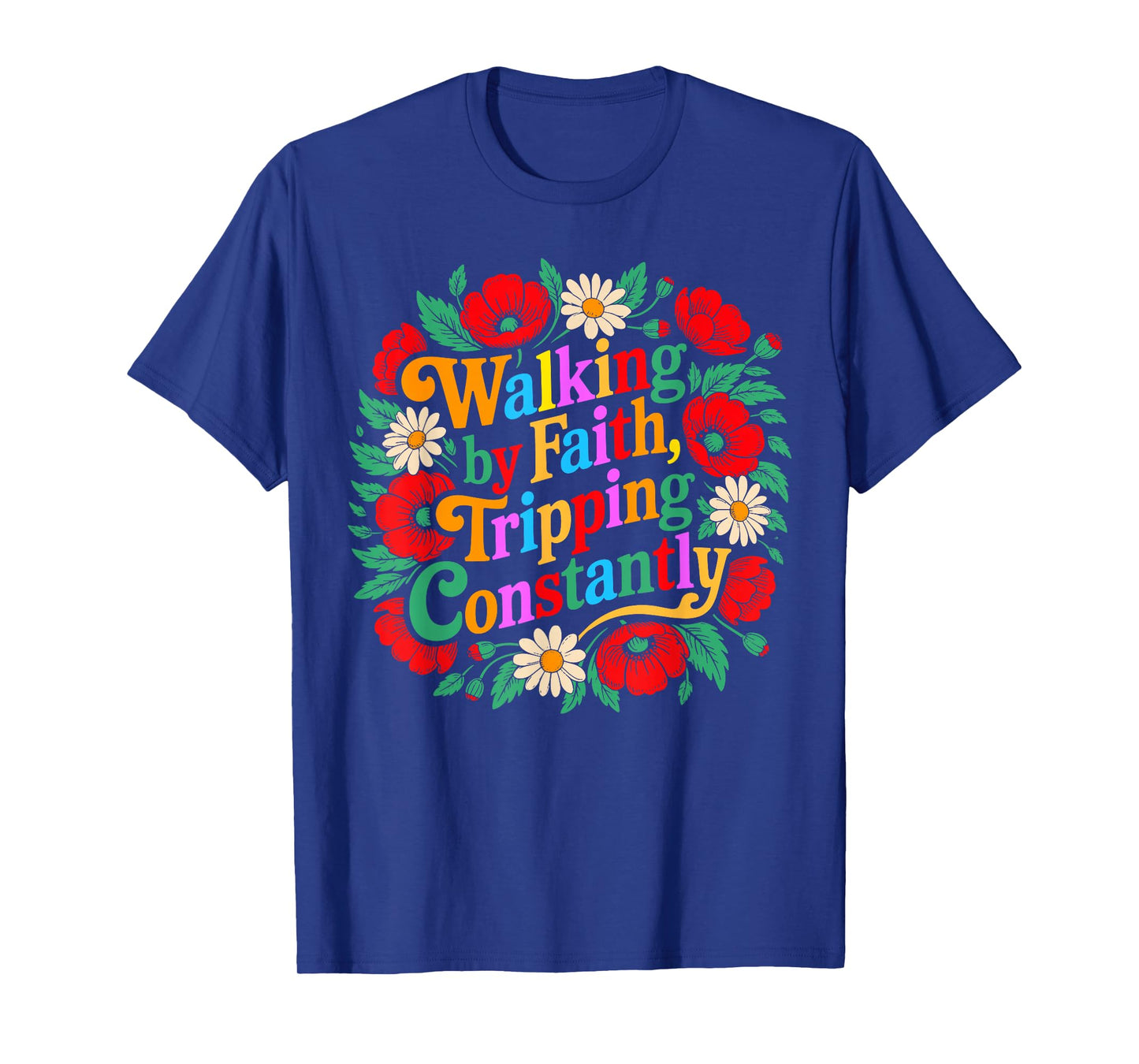 Funny Christian Floral Walking by Faith Tripping Constantly T-Shirt