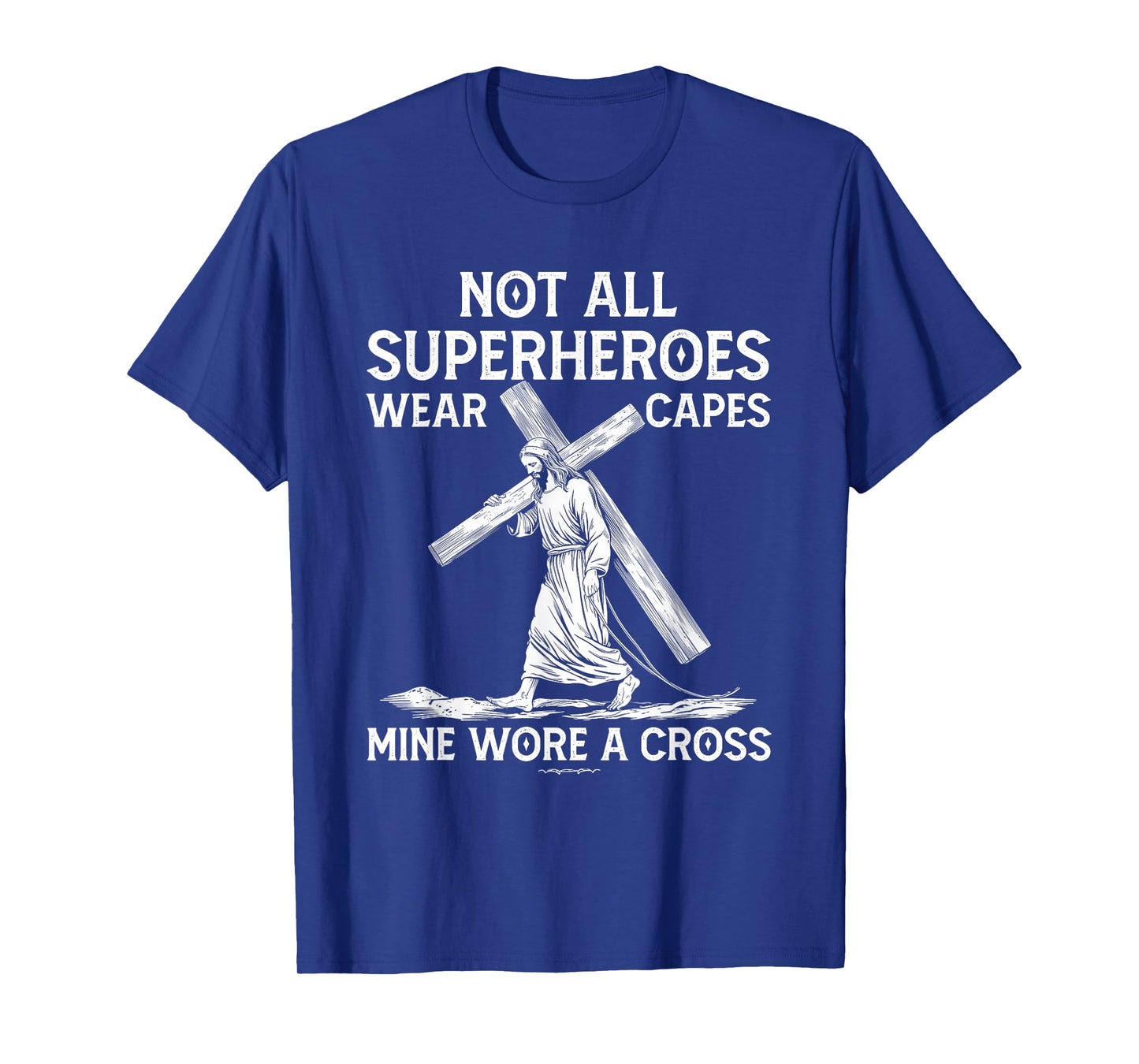 Not All Superhero Wear Capes Mine Wore A Cross Jesus Faith T-Shirt