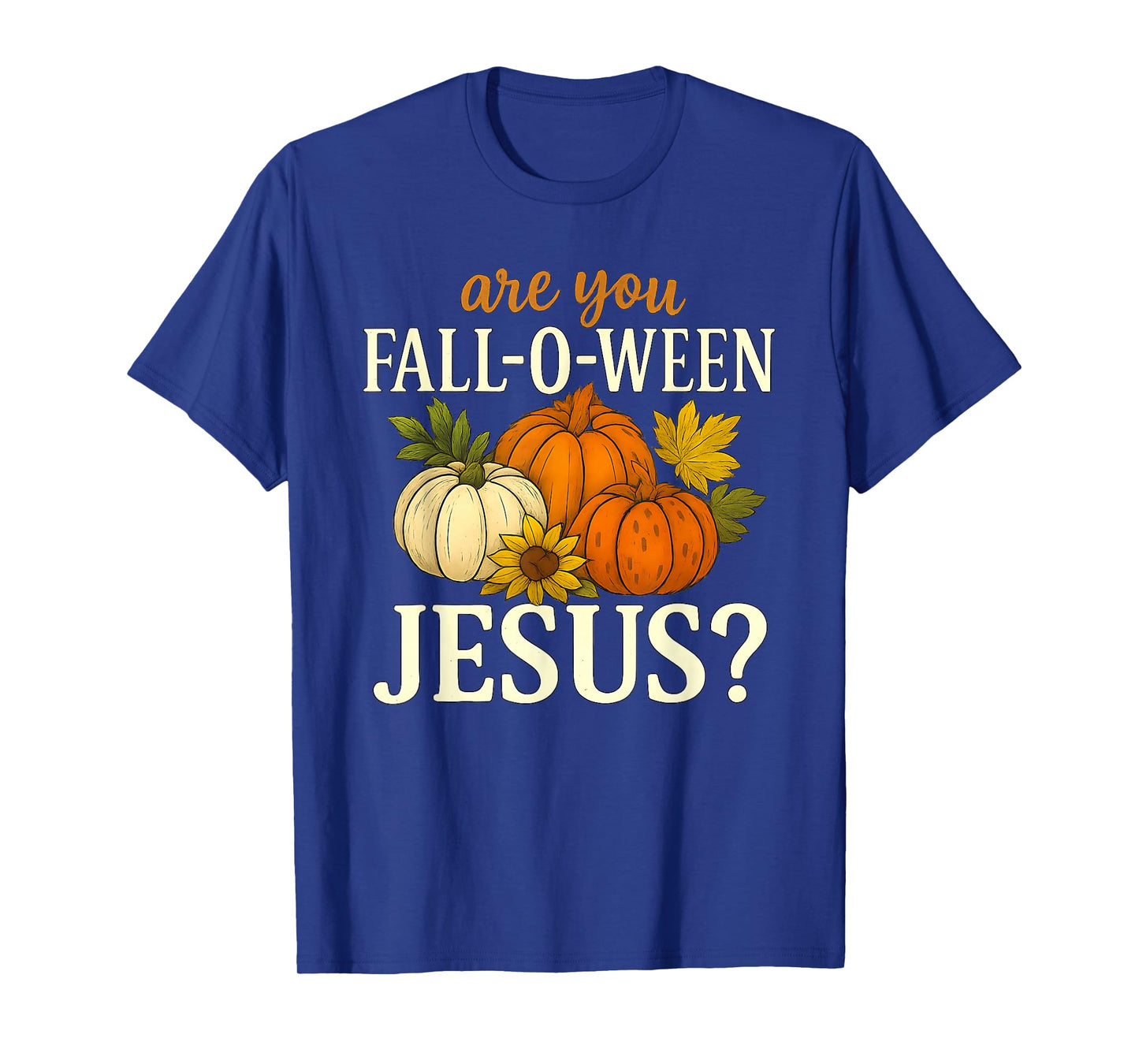 are You Fall-O-Ween Jesus Autumn Pumpkin Harvest Humor T-Shirt