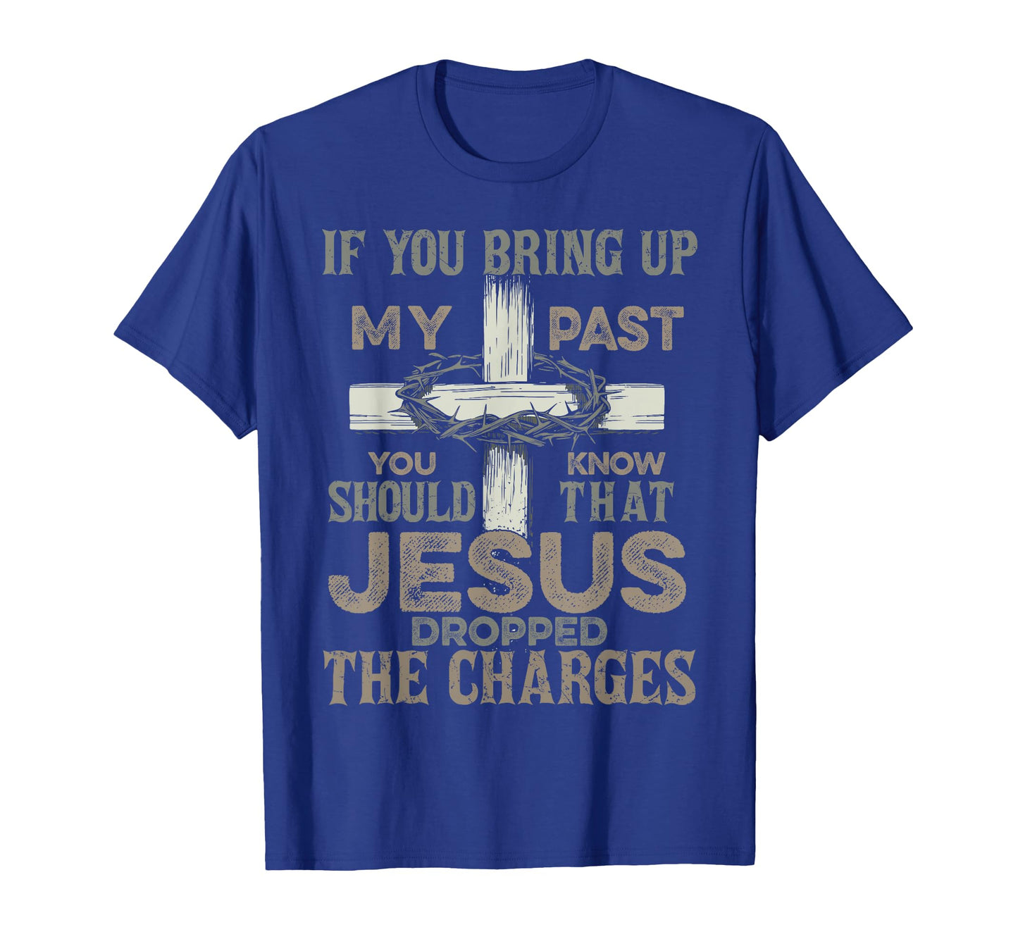 If You Bring Up My Past You Should Know That Jesus Dropped T-Shirt