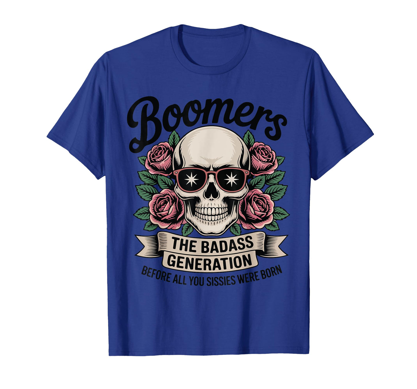 Boomers The Badass Generation Before Sissies Were Born T-Shirt