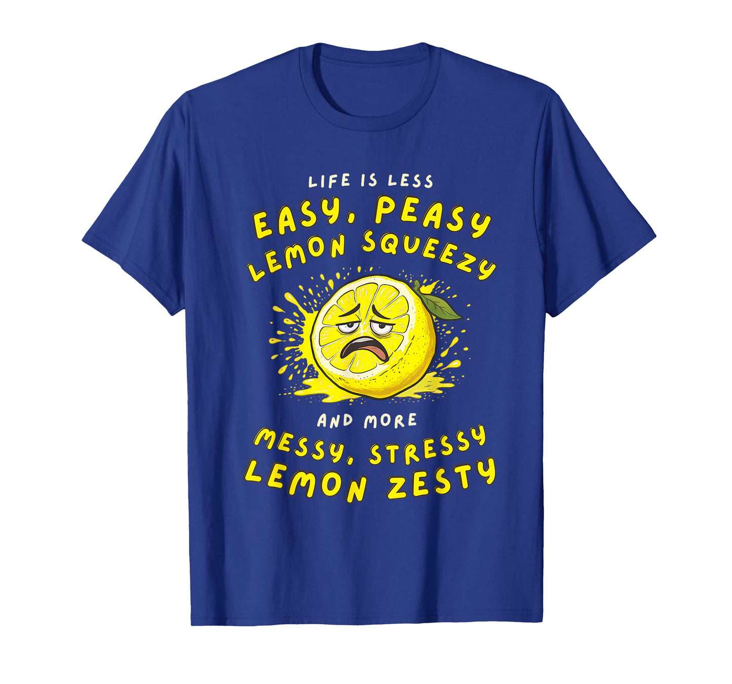 Less Easy Peasy More Messy Stressy Lemon Zesty Sarcastic T-Shirt
