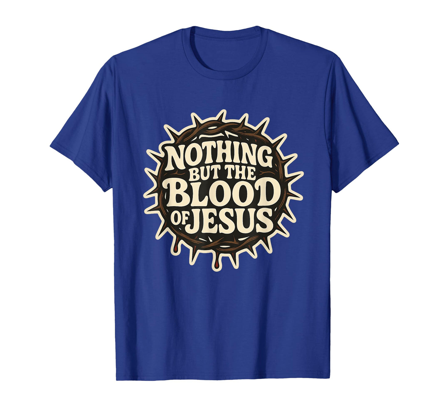 Nothing But The Blood of Jesus - Crown Thorns Religious Bold T-Shirt