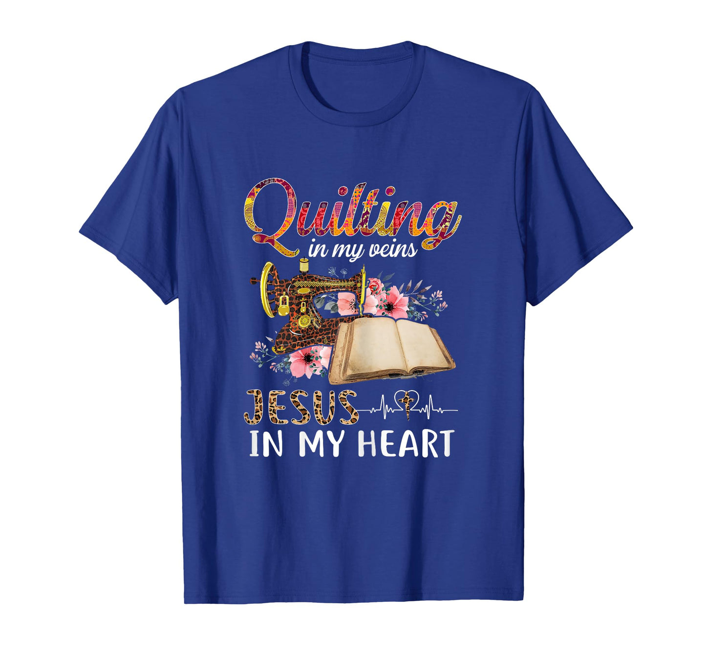 Quilting in my Veins Jesus in My Heart Funny Sewing Gifts T-Shirt