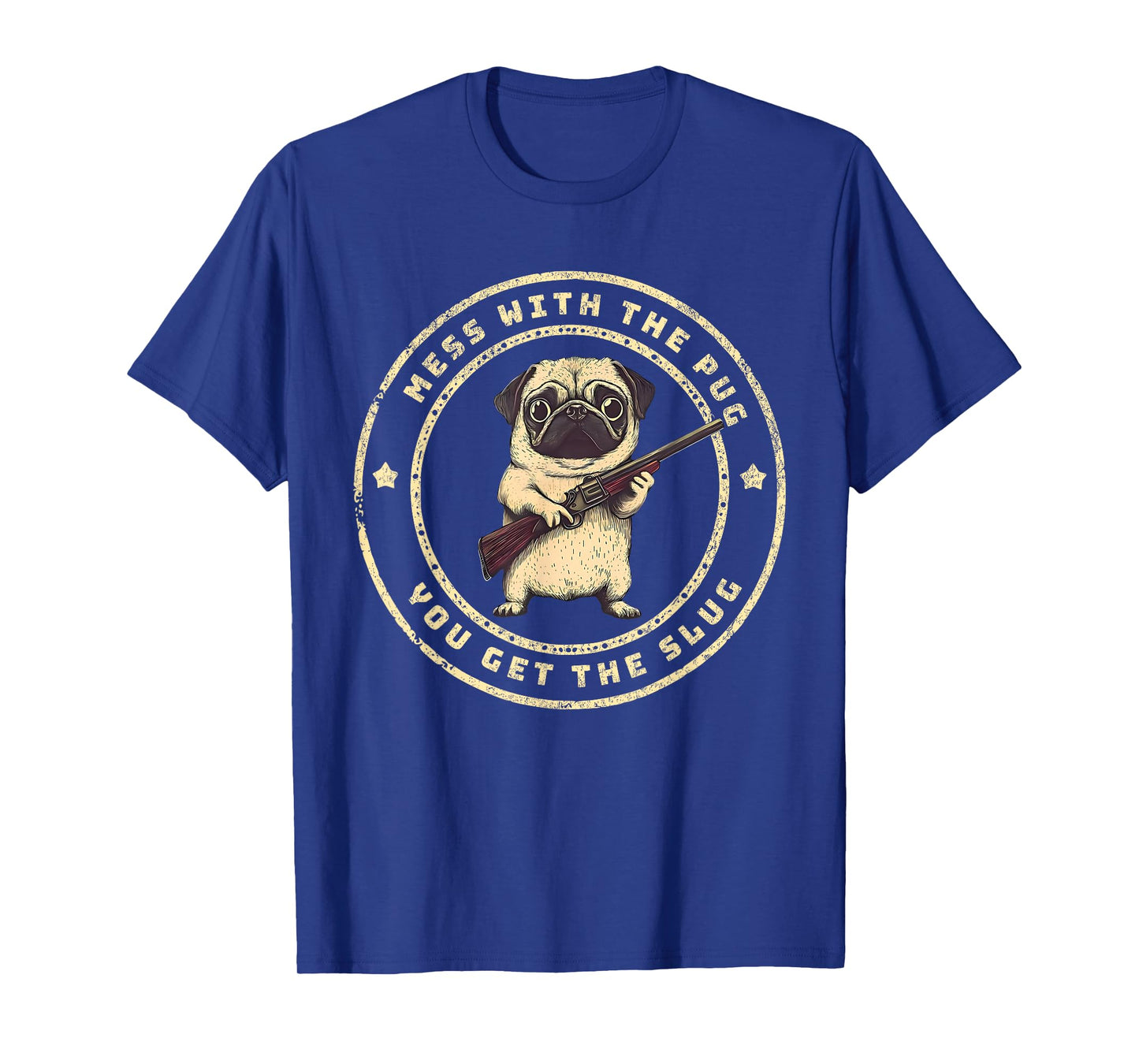 Funny Pug with Gun - Mess with The Pug You Get The Slug T-Shirt