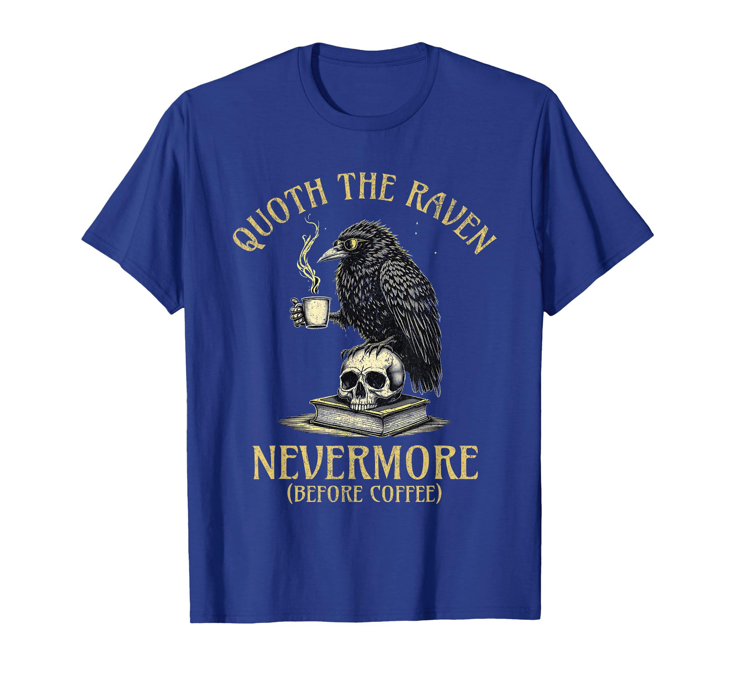 Quoth The Raven Nevermore Before Coffee Funny Quote T-Shirt