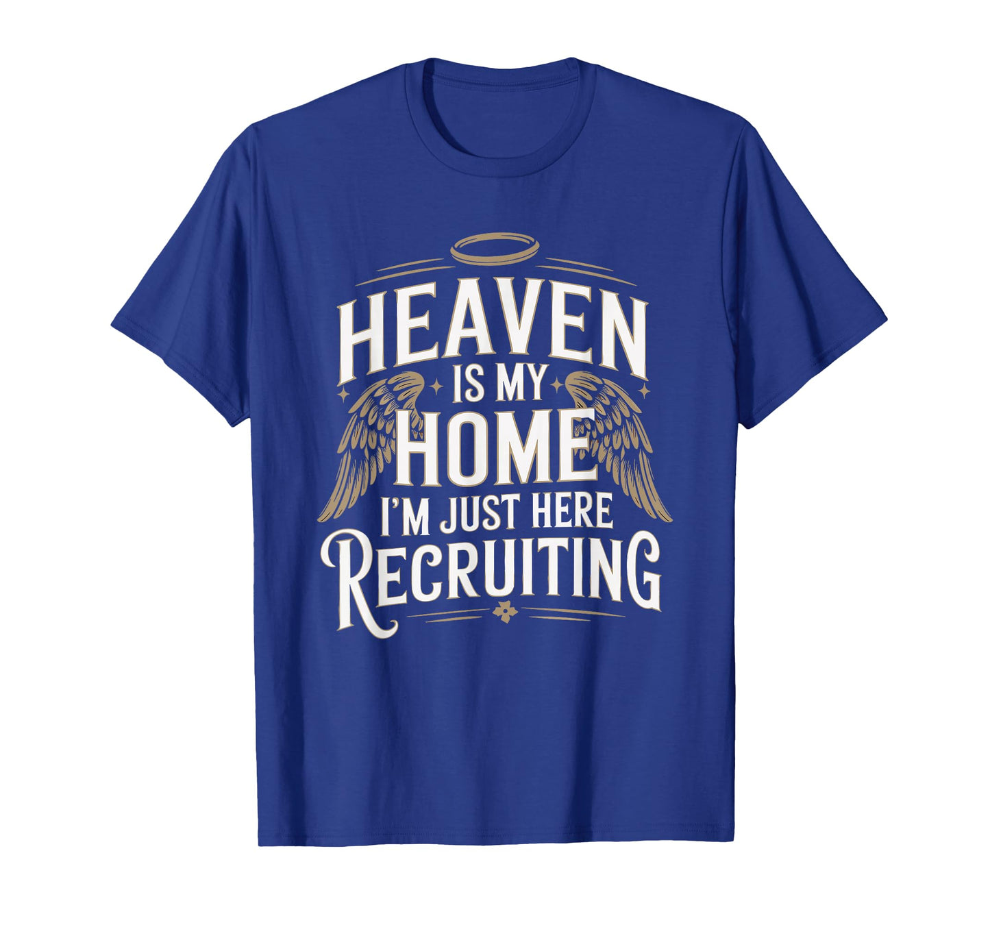 Heaven Is My Home I'm Just Here Recruiting Christian T-Shirt
