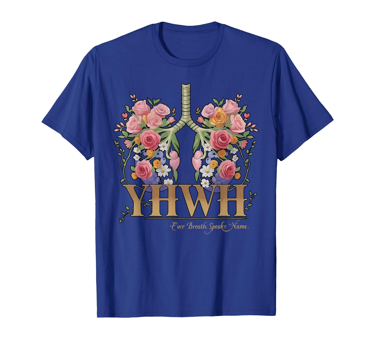 YHWH Floral Lungs Christian Every Breath Speak His Name T-Shirt