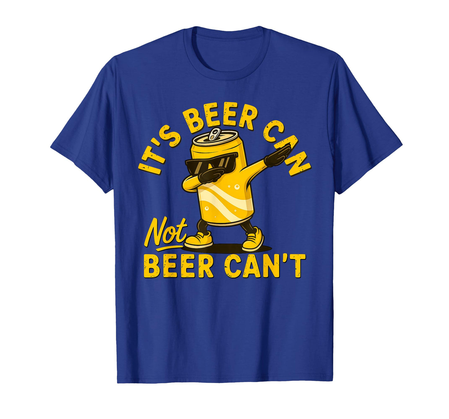 It's Beer Can Not Beer Can Cool Beer Lover Drinking Party T-Shirt