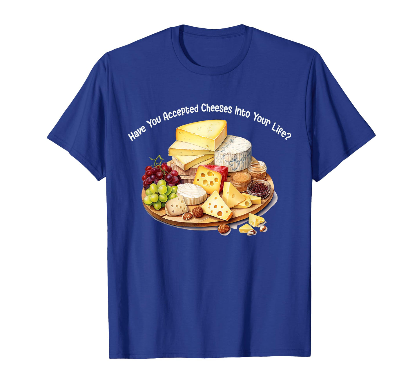 Funny Cheese Have You Accepted Cheeses Into Your Life Cute T-Shirt