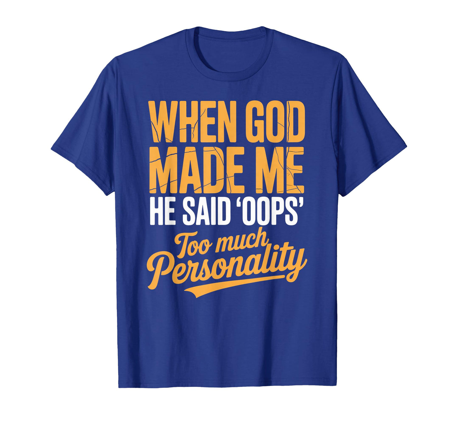 When God Made Me He Said Oops Too Much Personality T-Shirt