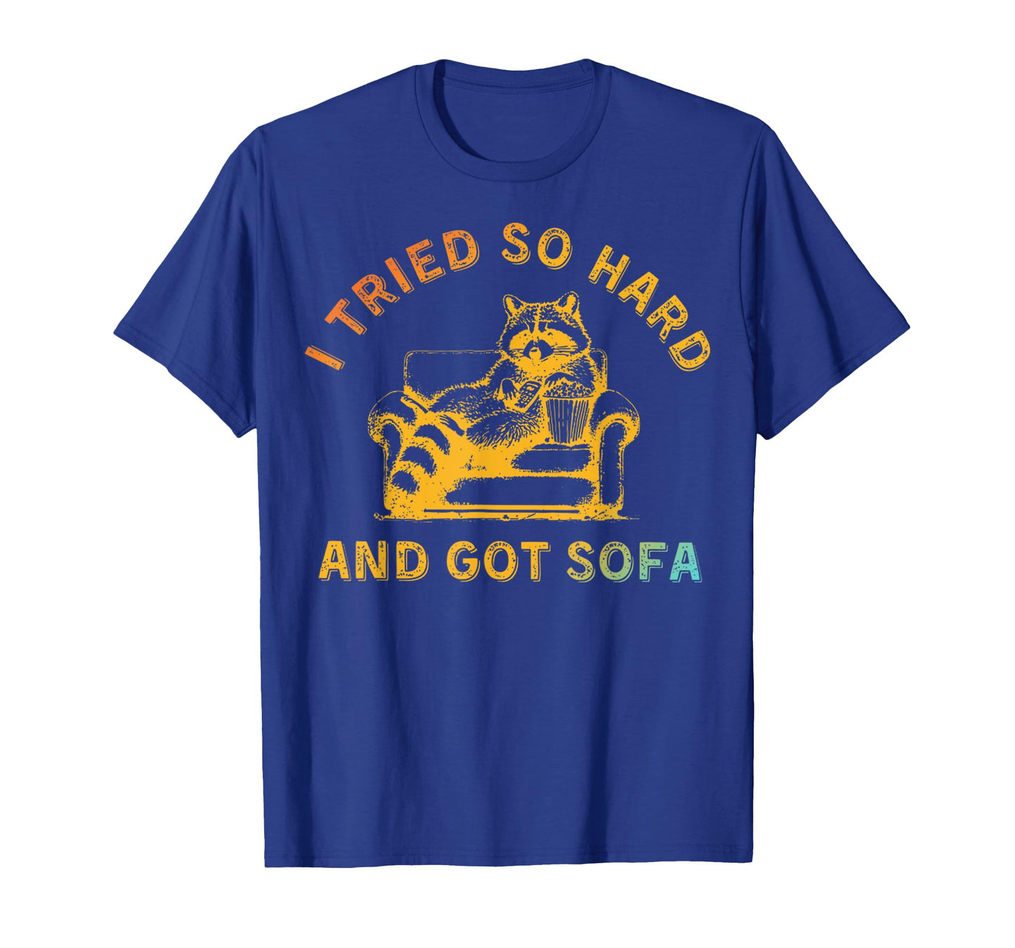 I Tried So Hard And Got Sofa Funny Retro Meme Quote Sarcasm T-Shirt