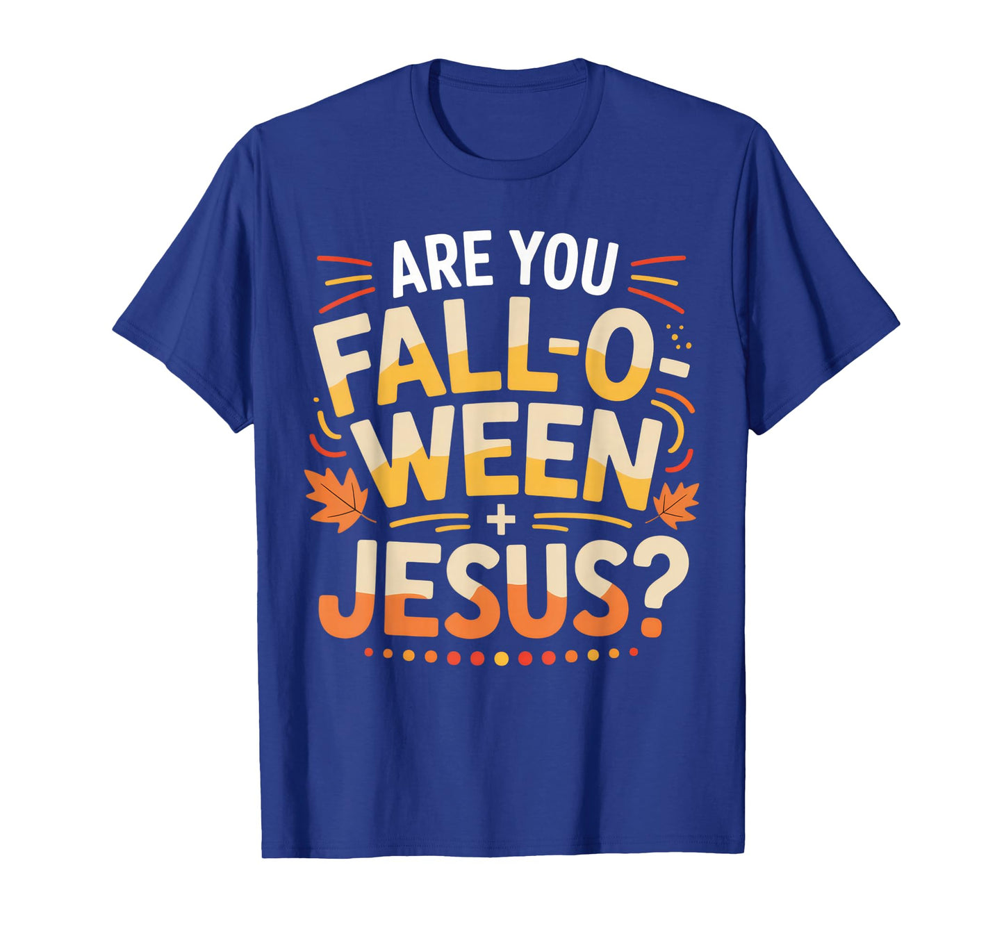 are You Fall-O-Ween Jesus Christian Fun Shirt T-Shirt