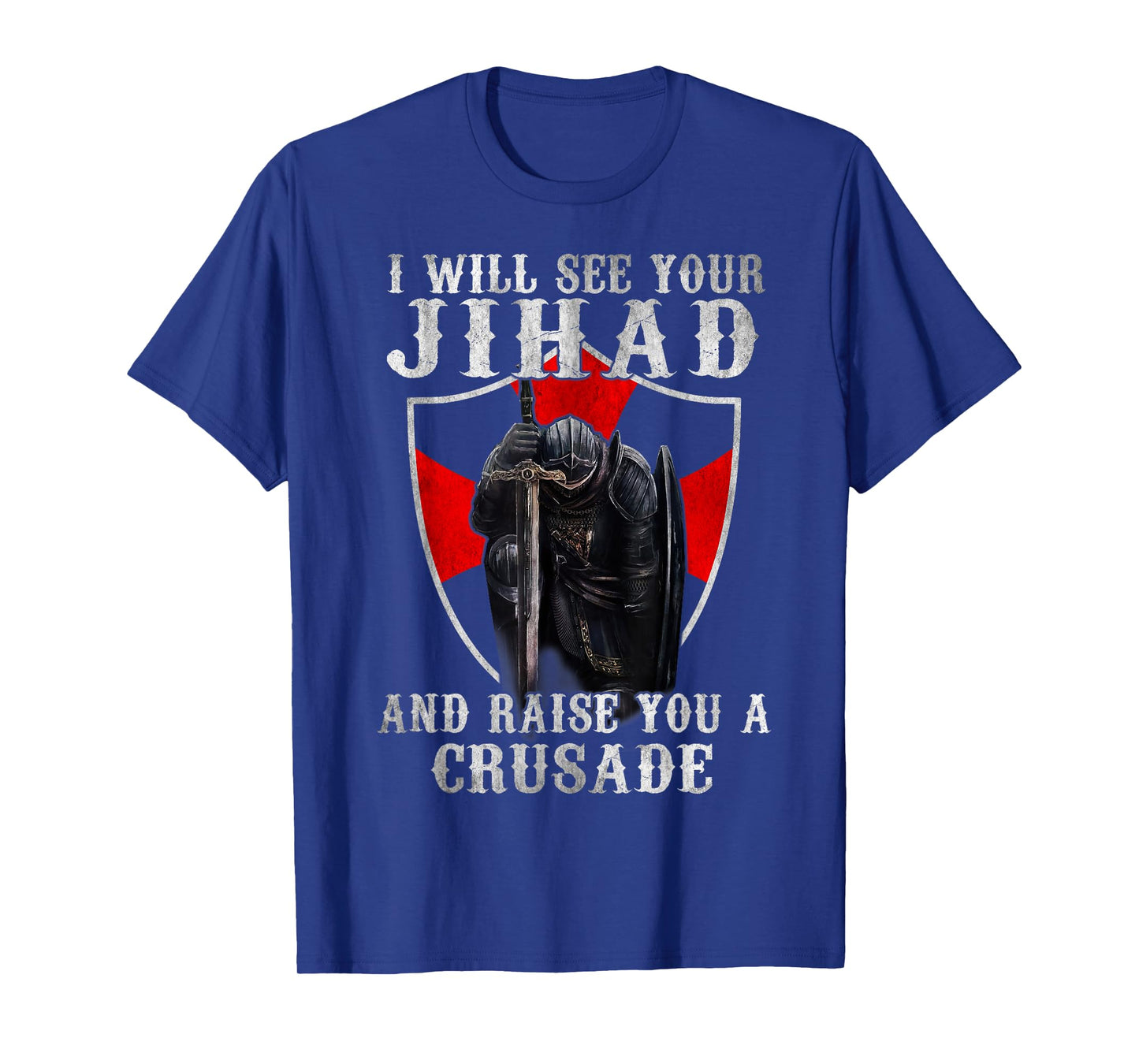 I Will See Your Jihad,Christian Warrior,Raise You A Crusader T-Shirt