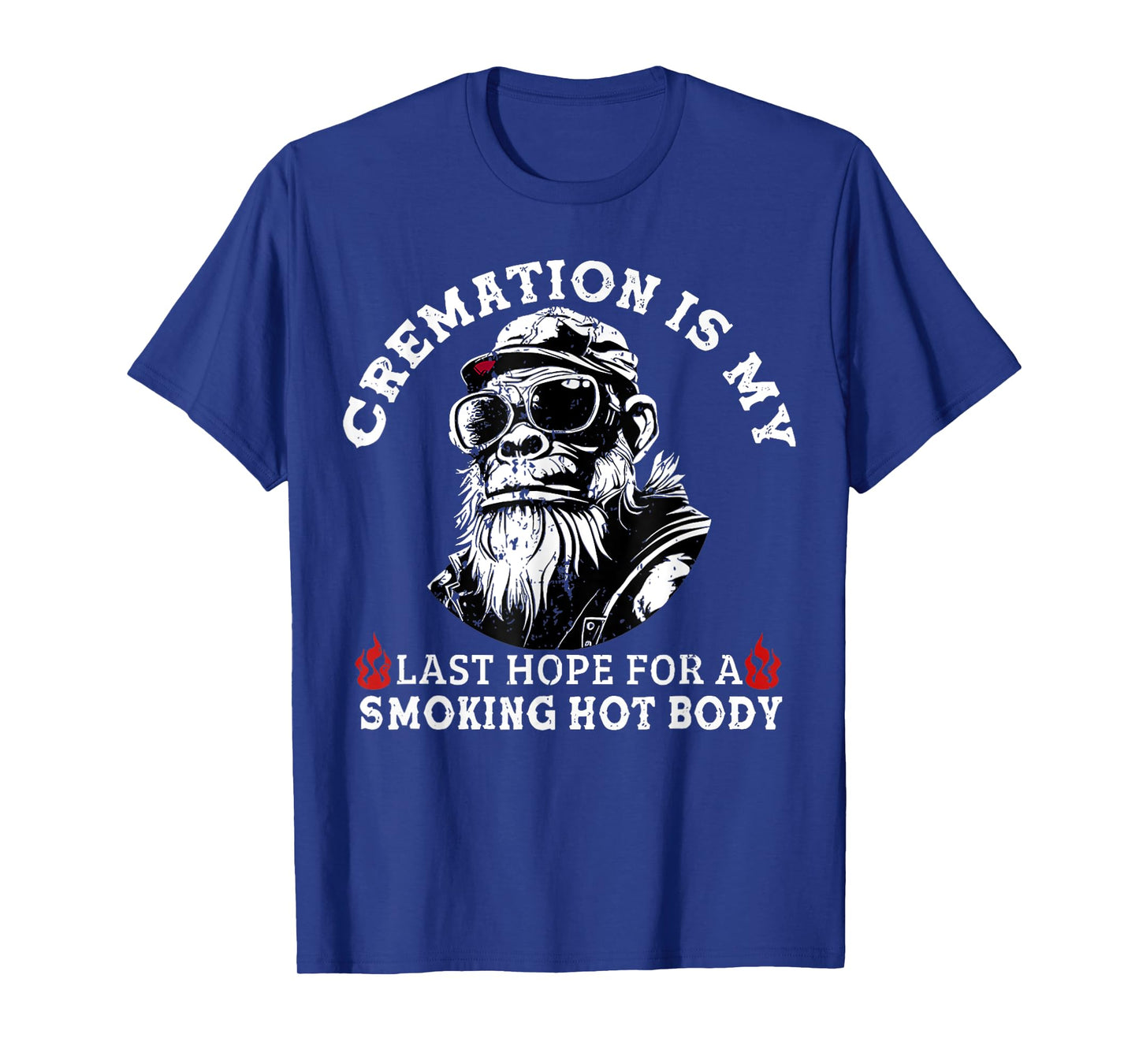 Cremation Is My Last Hope For a Smoking Hot Body T-Shirt