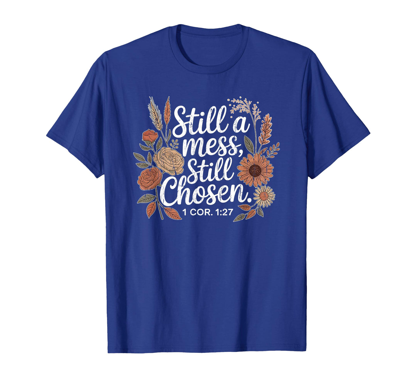 Still A Mess Still Chosen, Christian, Bible Verse, Faith T-Shirt